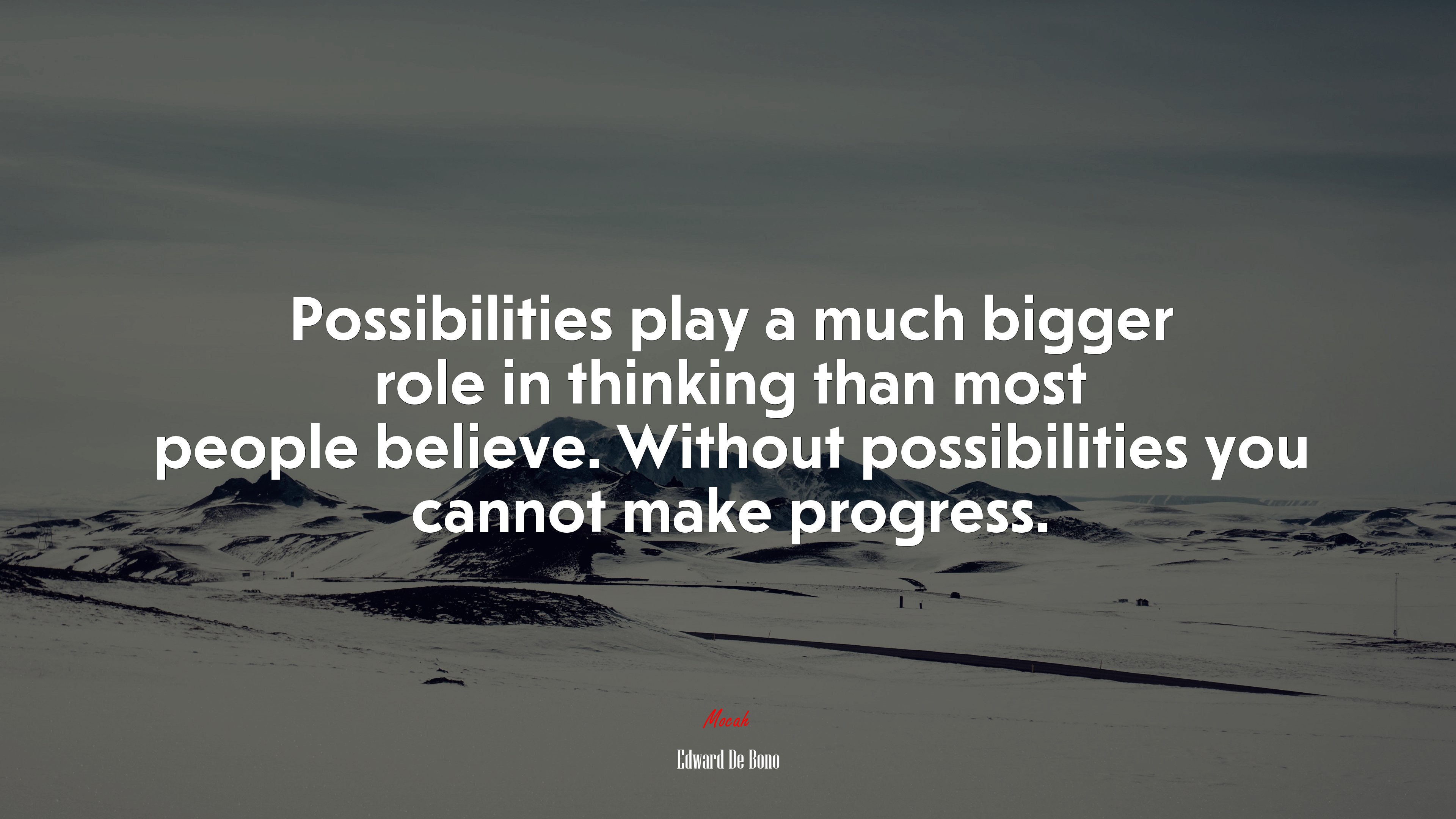 Possibilities play a much bigger role in thinking than most people believe. Without possibilities you cannot make progress. | Edward De Bono quote HD Wallpaper