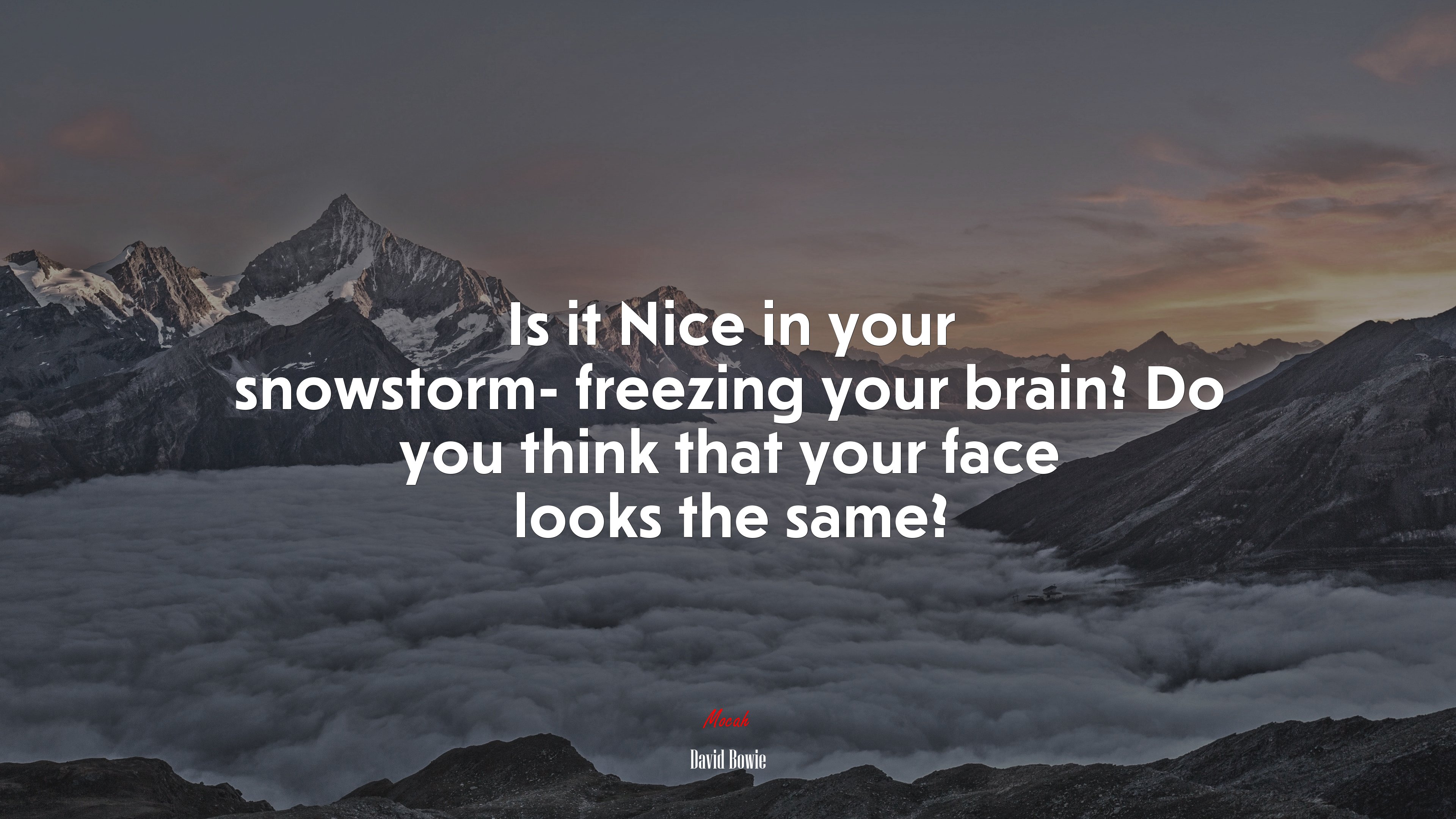 Is it Nice in your snowstorm- freezing your brain? Do you think that your face looks the same? | David Bowie quote HD Wallpaper