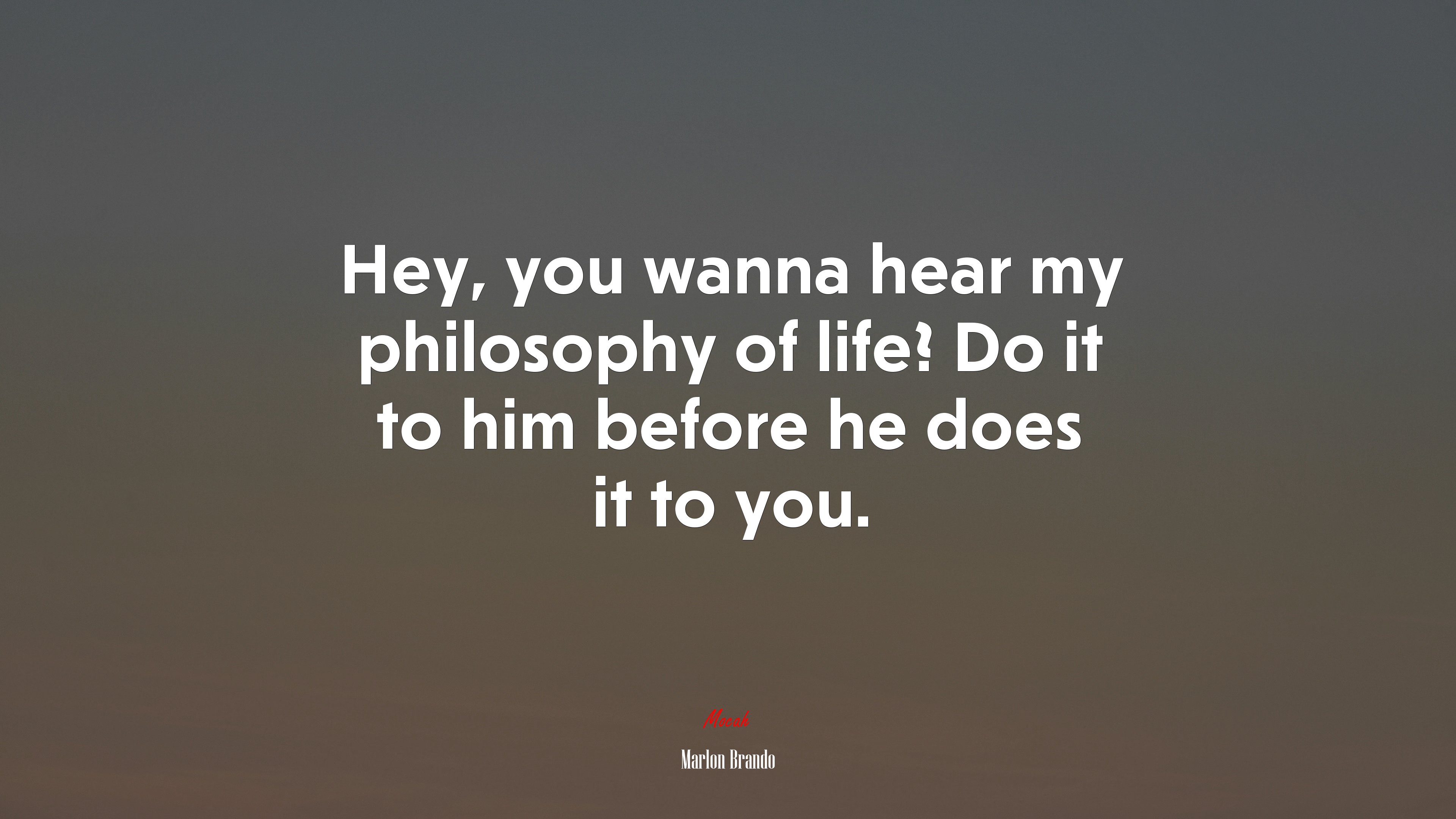 Hey, you wanna hear my philosophy of life? Do it to him before he does it to you. | Marlon Brando quote HD Wallpaper