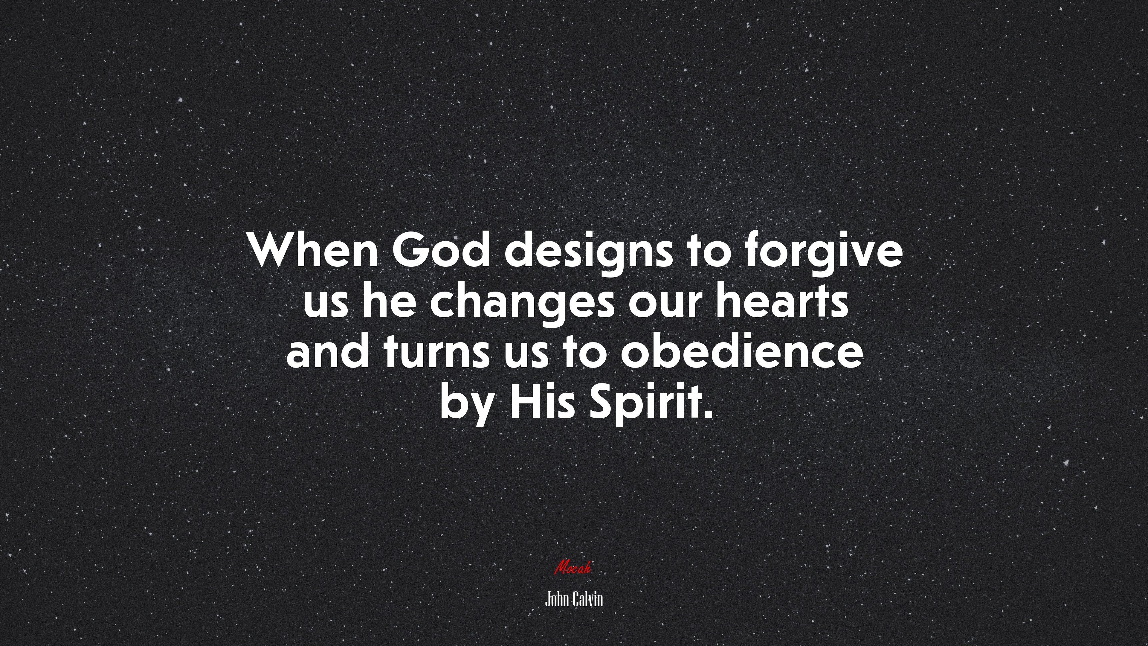 When God designs to forgive us he changes our hearts and turns us to obedience by His Spirit. | John Calvin quote HD Wallpaper