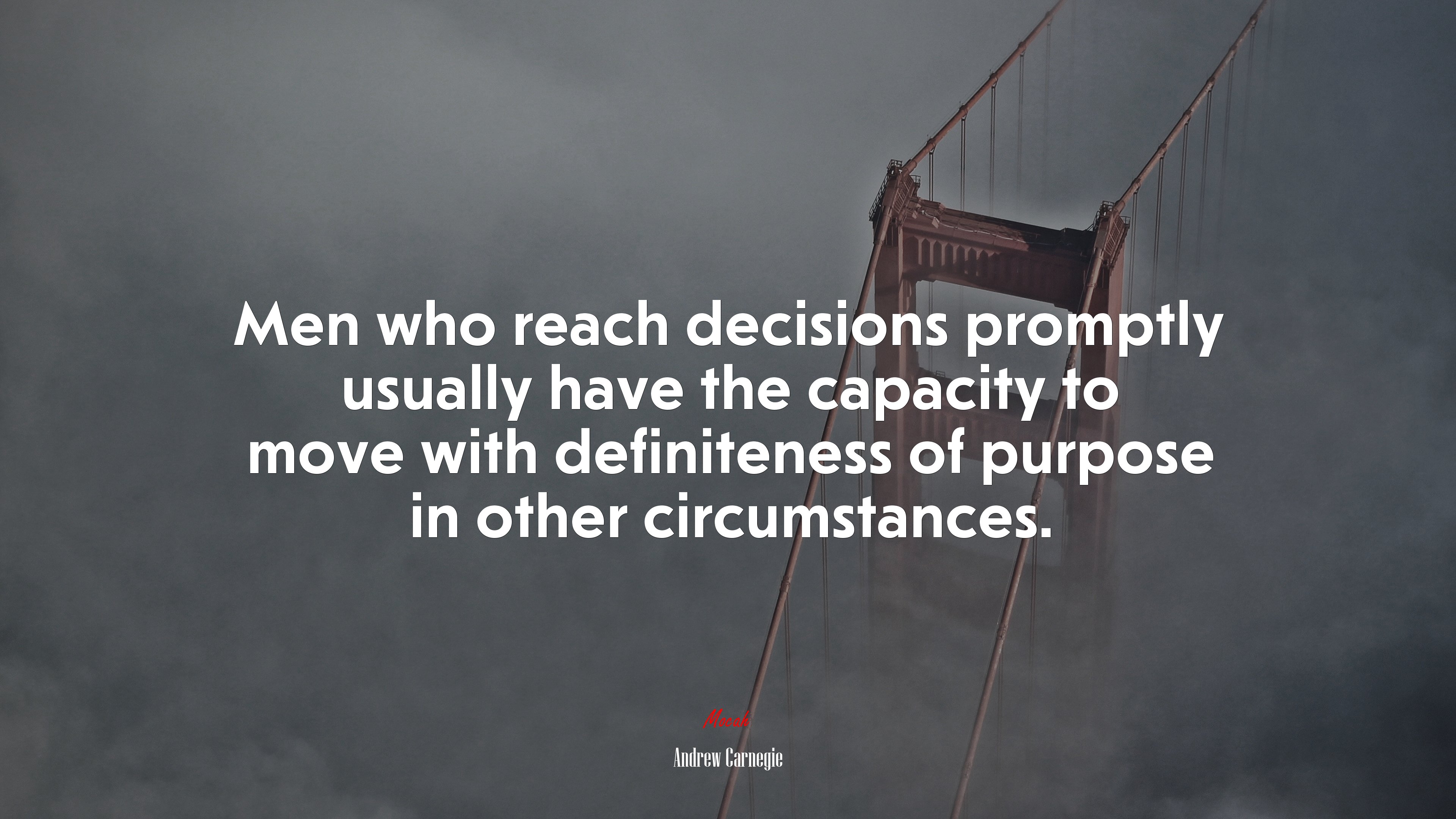Men who reach decisions promptly usually have the capacity to move with definiteness of purpose in other circumstances. | Andrew Carnegie quote HD Wallpaper