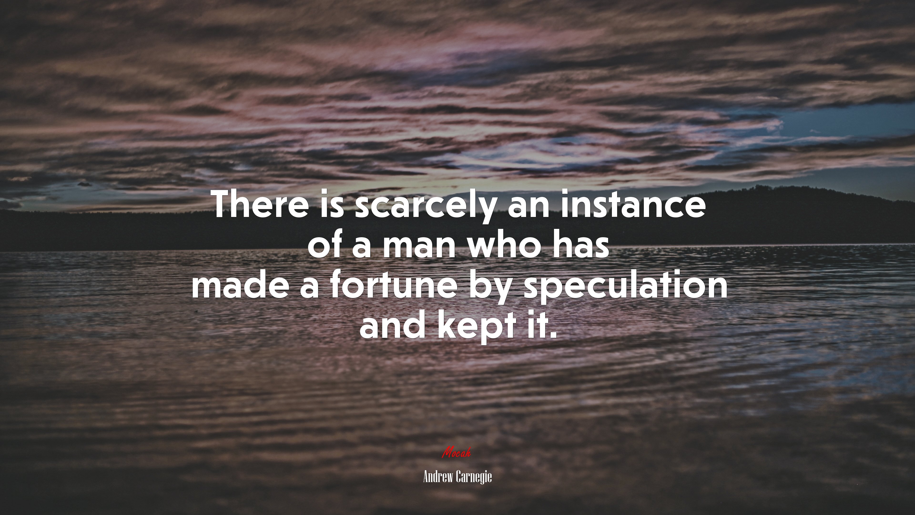 There is scarcely an instance of a man who has made a fortune by speculation and kept it. | Andrew Carnegie quote HD Wallpaper