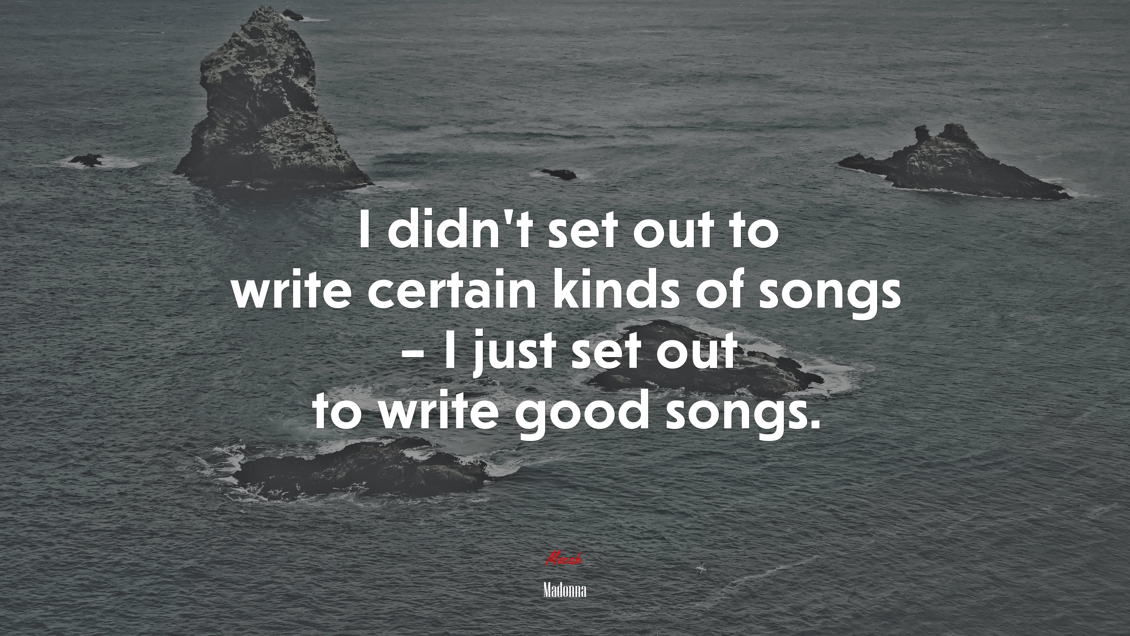 I didn’t set out to write certain kinds of songs – I just set out to write good songs. | Madonna quote HD Wallpaper