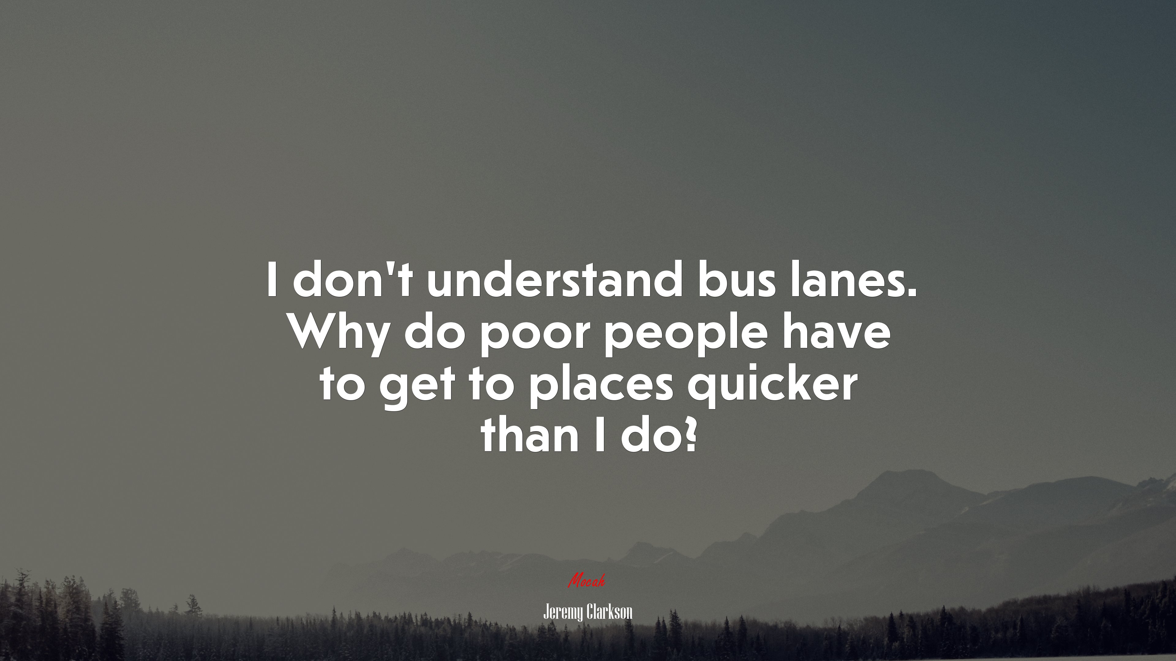 I don’t understand bus lanes. Why do poor people have to get to places quicker than I do? | Jeremy Clarkson quote HD Wallpaper