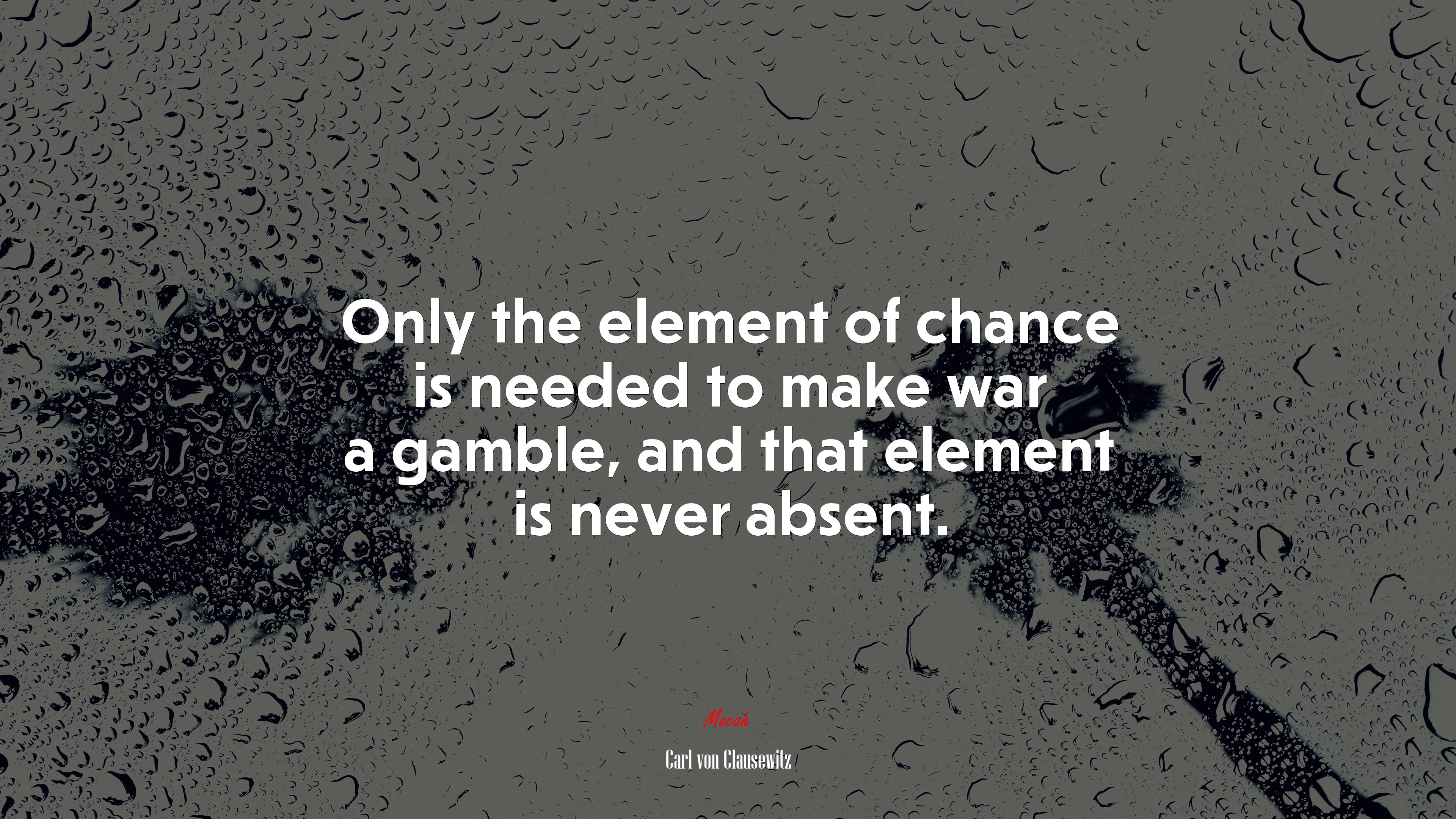 Only the element of chance is needed to make war a gamble, and that element is never absent. | Carl von Clausewitz quote HD Wallpaper
