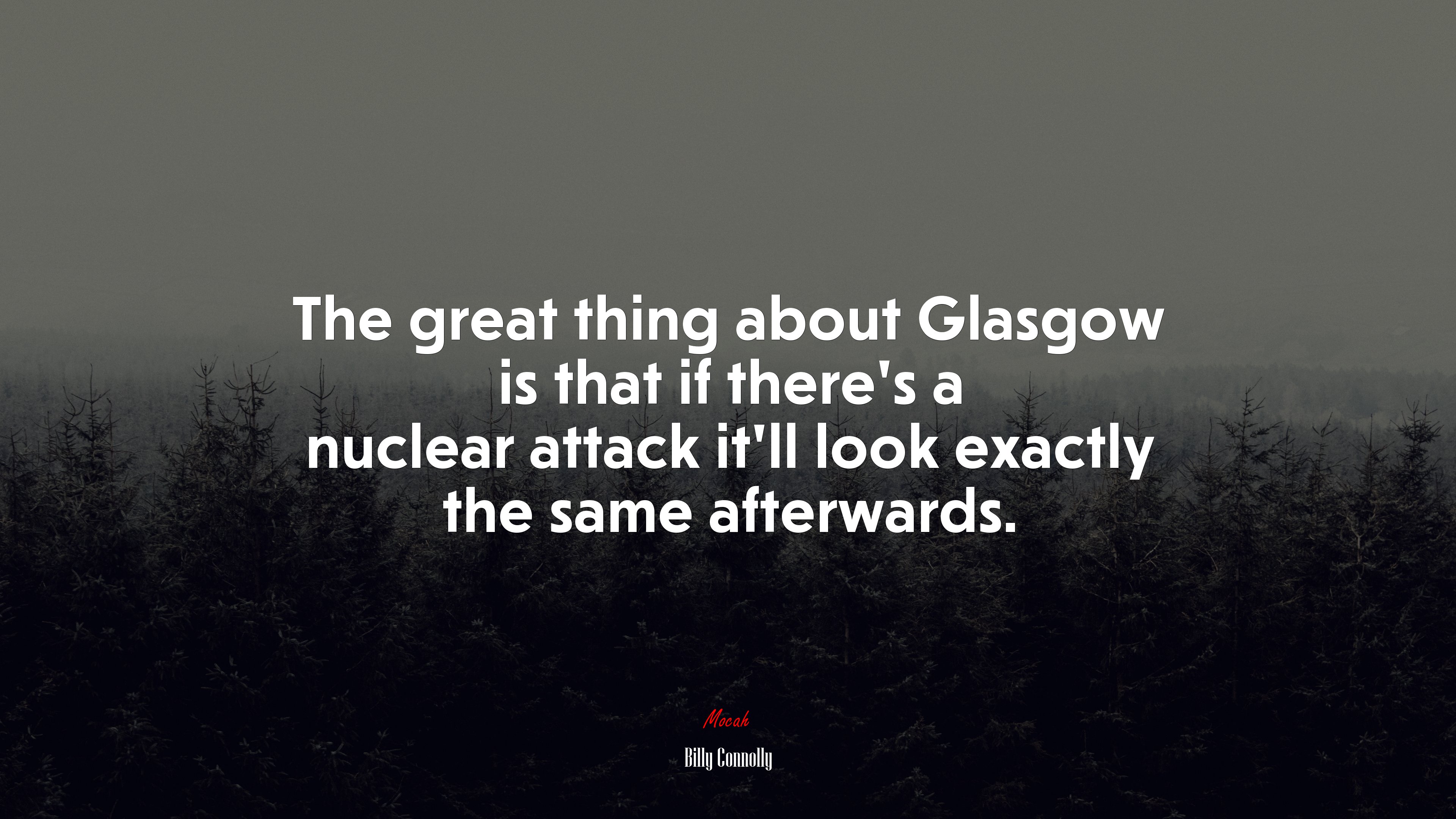 The great thing about Glasgow is that if there’s a nuclear attack it’ll look exactly the same afterwards. | Billy Connolly quote HD Wallpaper
