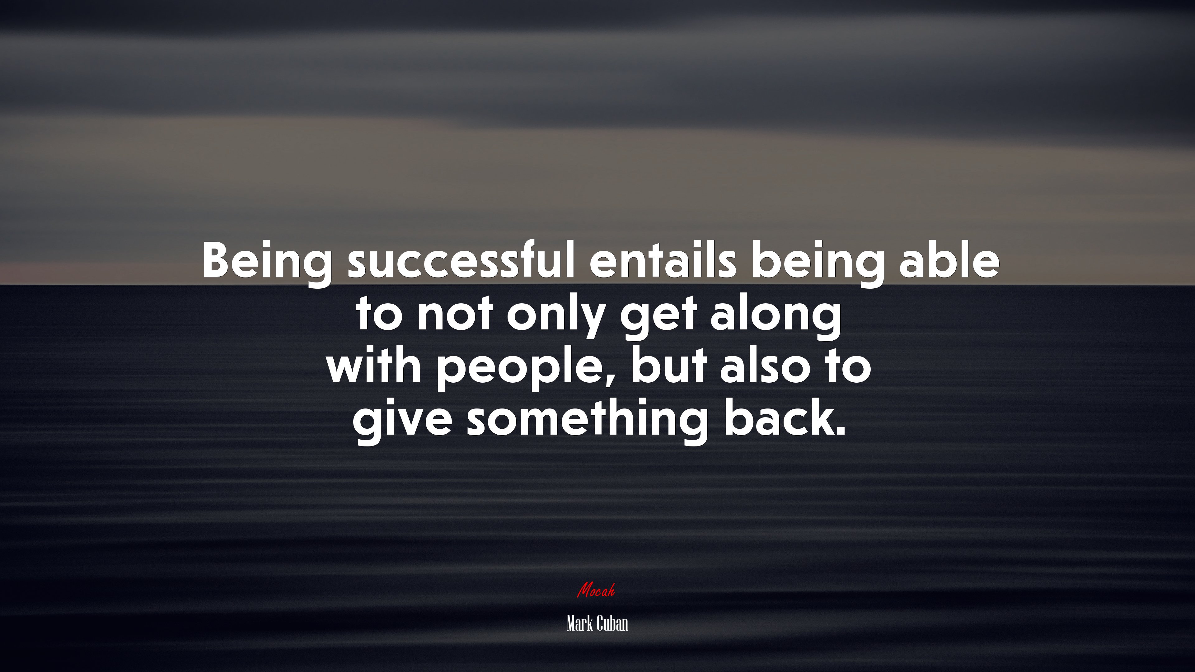 Being successful entails being able to not only get along with people, but also to give something back. | Mark Cuban quote HD Wallpaper