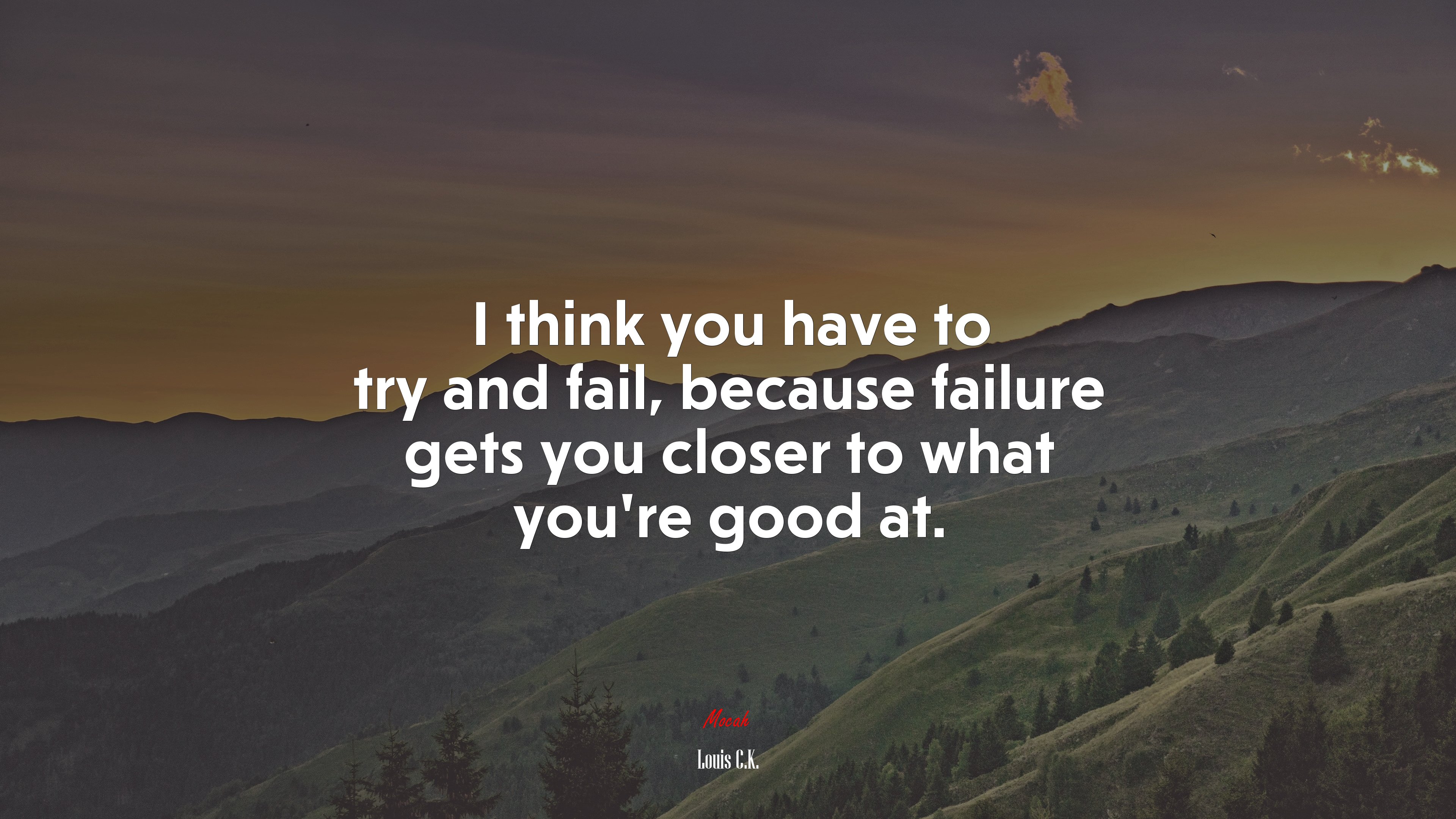 I think you have to try and fail, because failure gets you closer to what you’re good at. | Louis C.K. quote HD Wallpaper