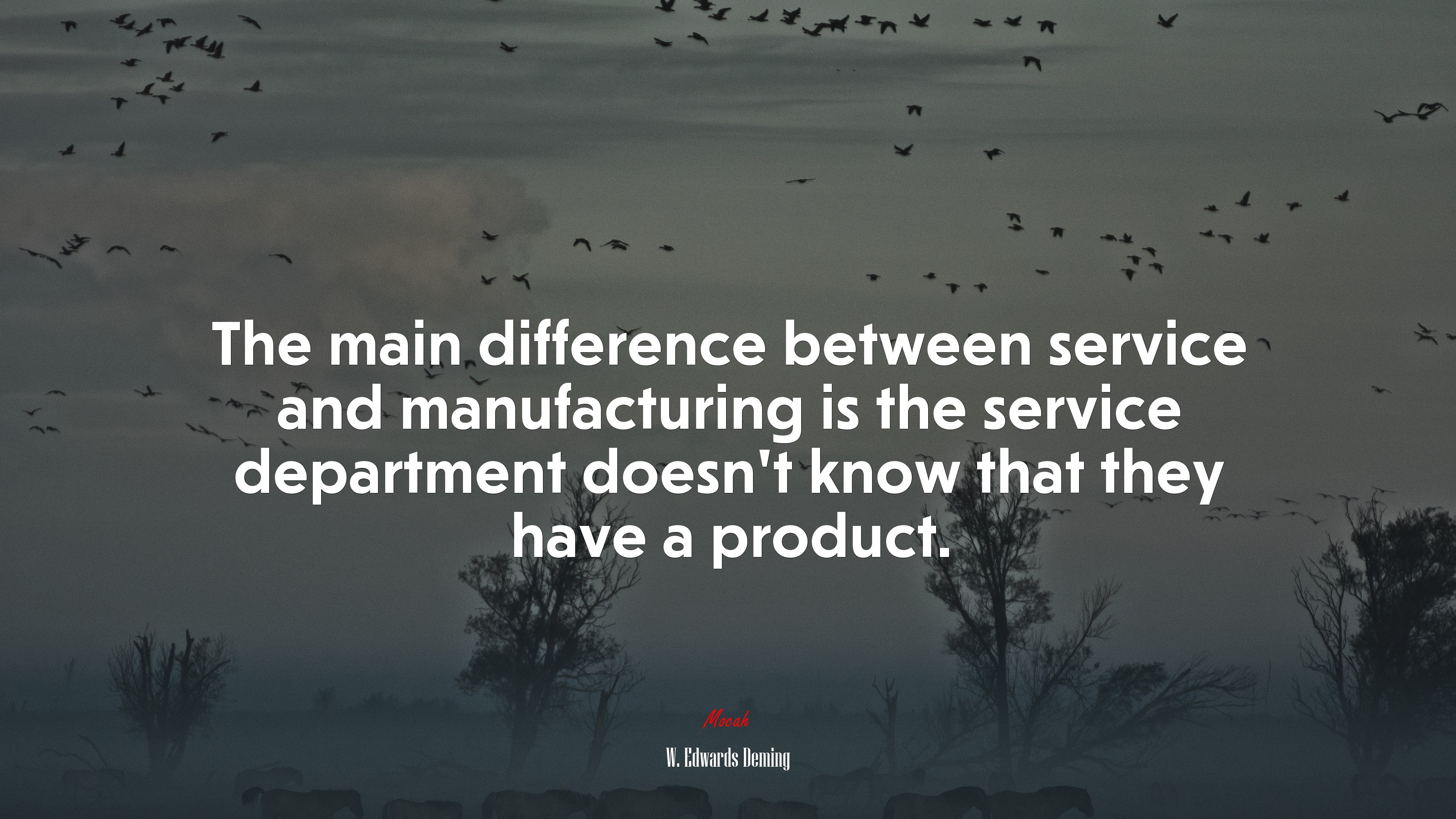 The main difference between service and manufacturing is the service department doesn’t know that they have a product. | W. Edwards Deming quote HD Wallpaper