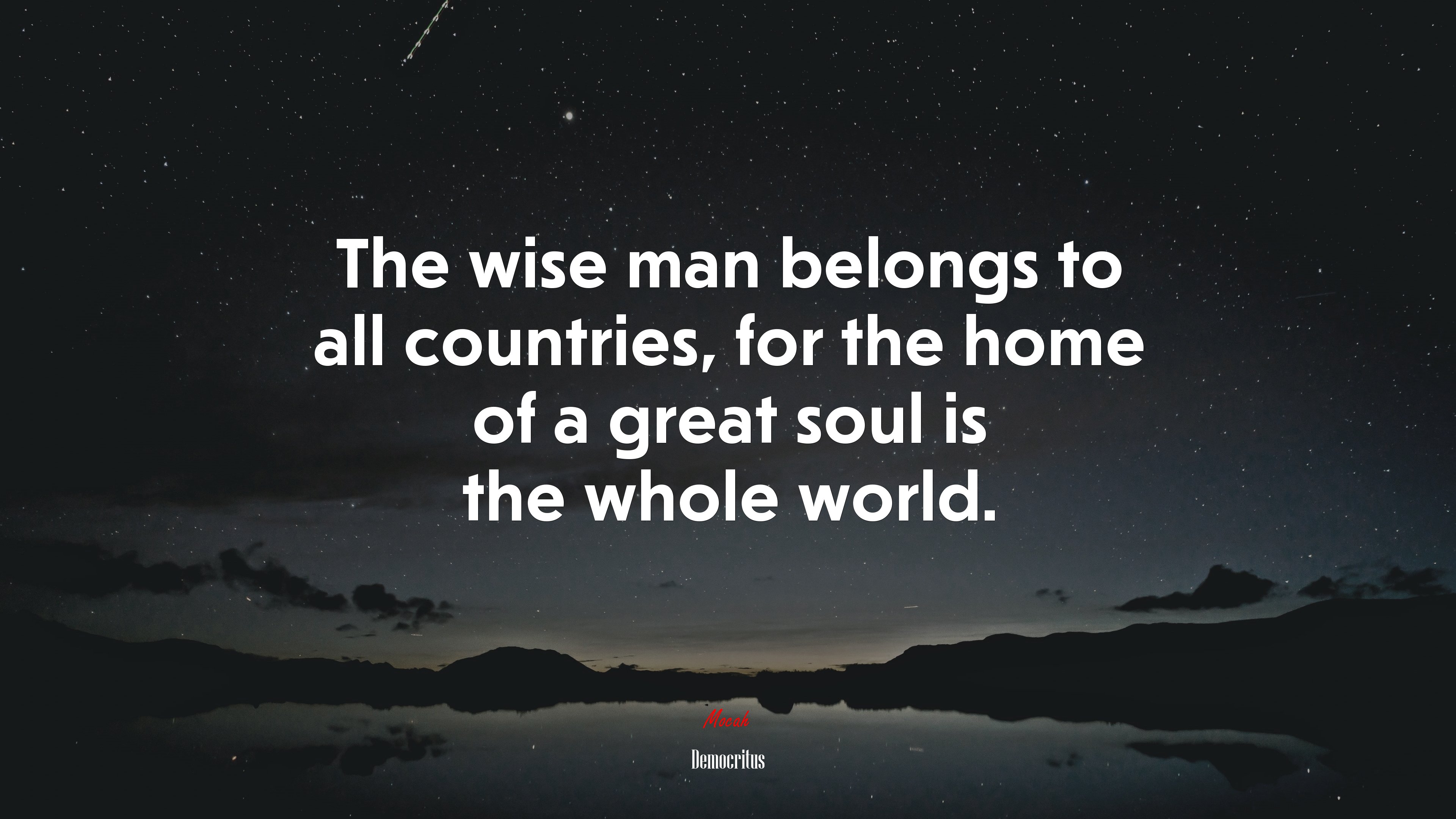The wise man belongs to all countries, for the home of a great soul is the whole world. | Democritus quote HD Wallpaper