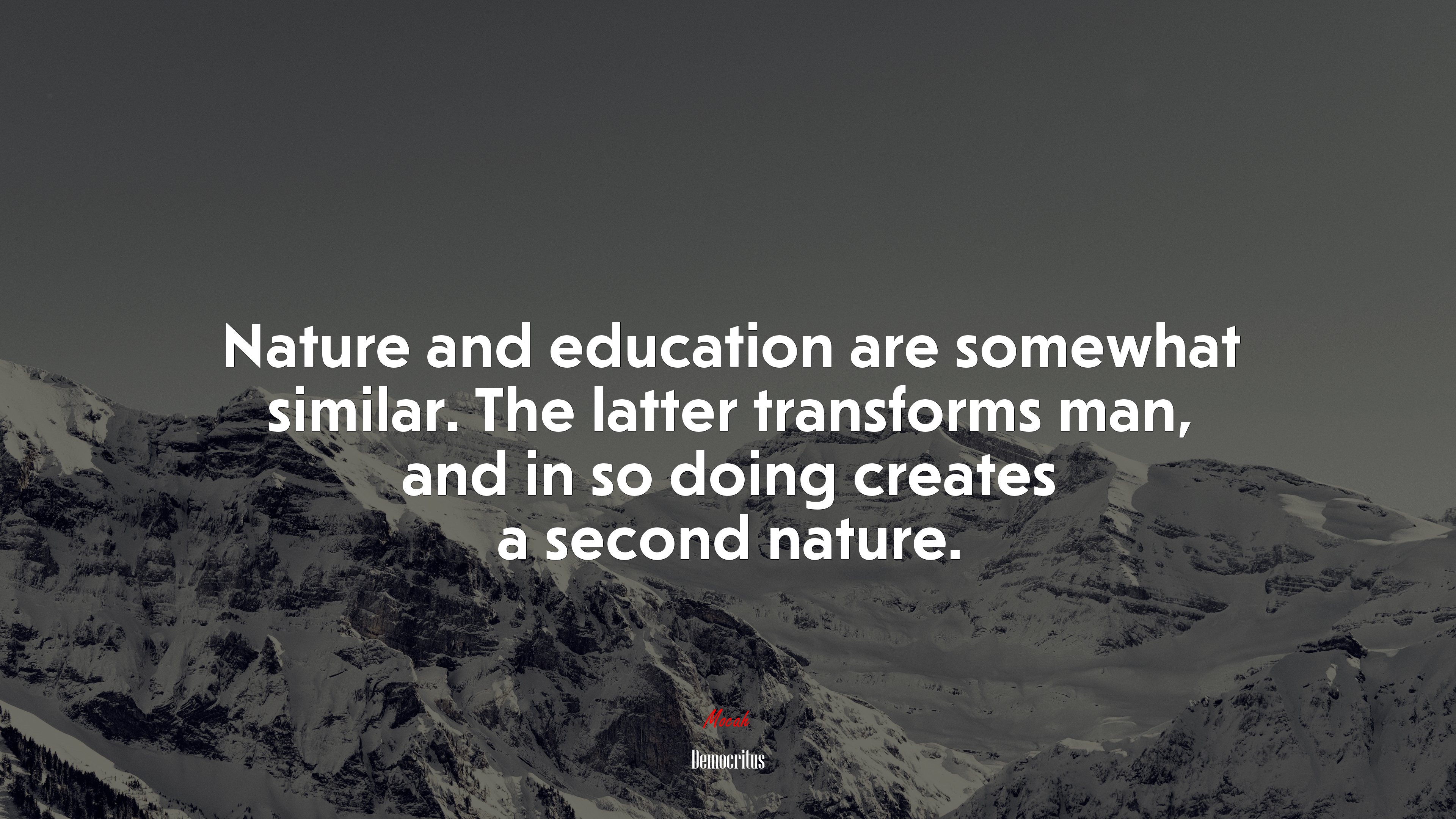Nature and education are somewhat similar. The latter transforms man, and in so doing creates a second nature. | Democritus quote HD Wallpaper