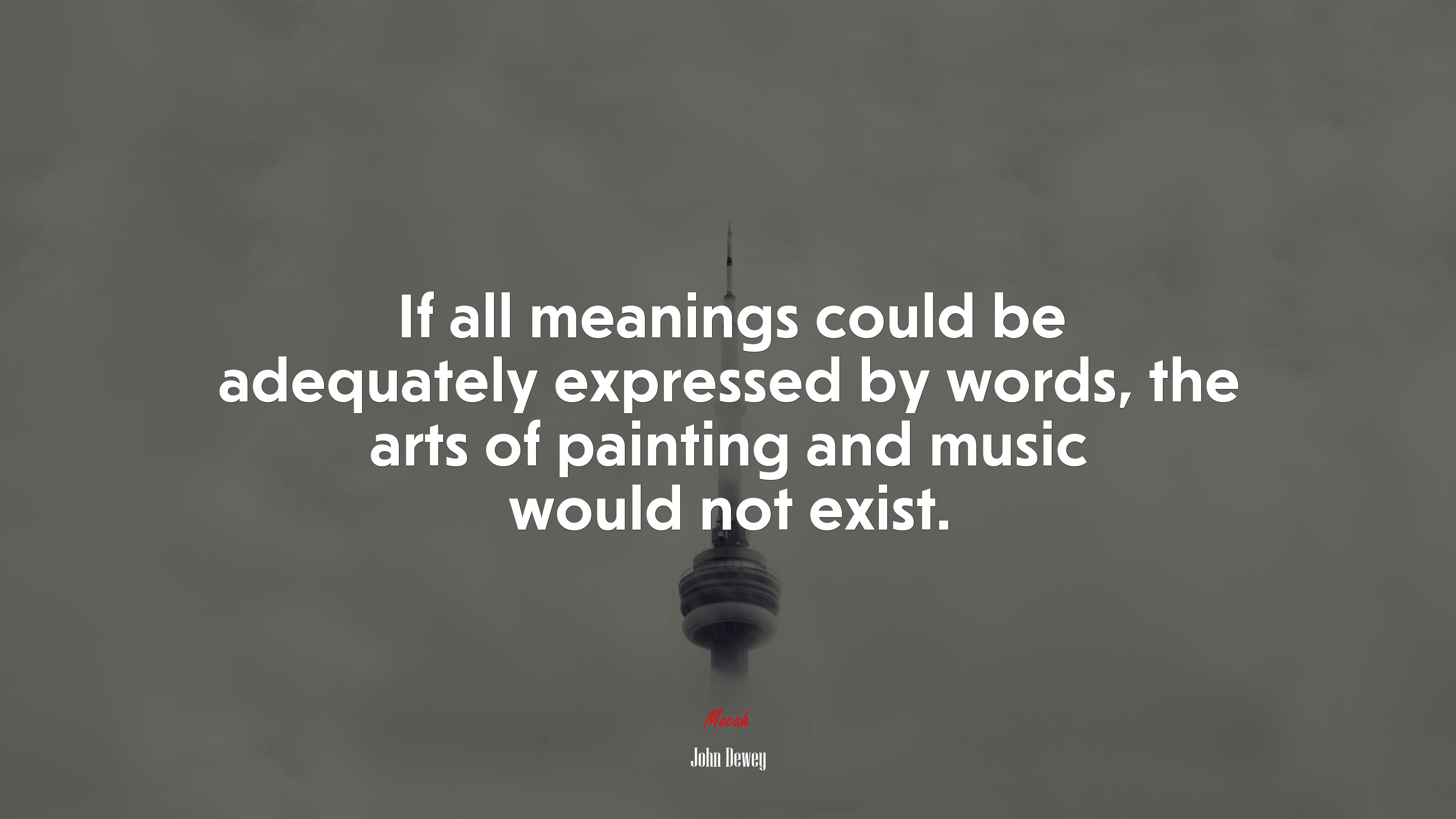 If all meanings could be adequately expressed by words, the arts of painting and music would not exist. | John Dewey quote HD Wallpaper