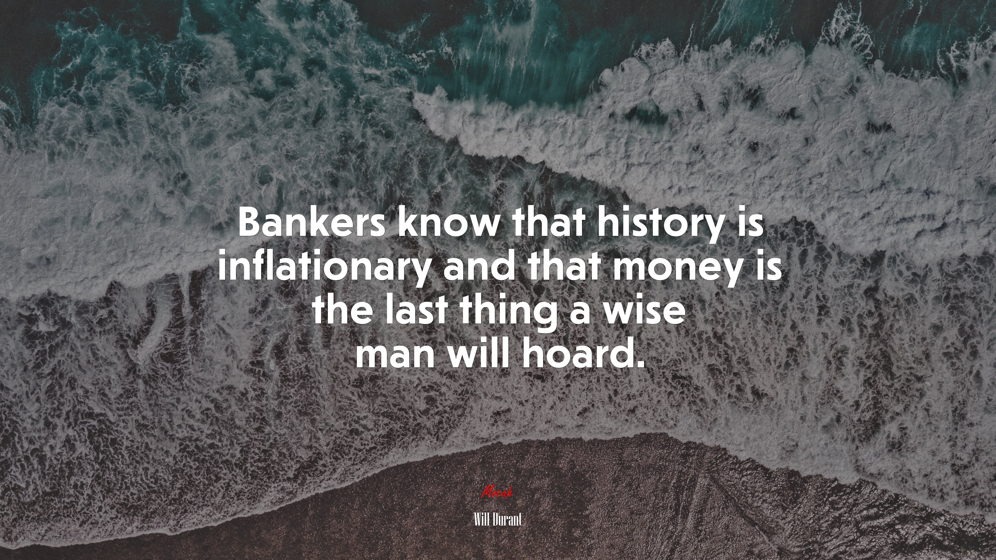 Bankers know that history is inflationary and that money is the last thing a wise man will hoard. | Will Durant quote HD Wallpaper