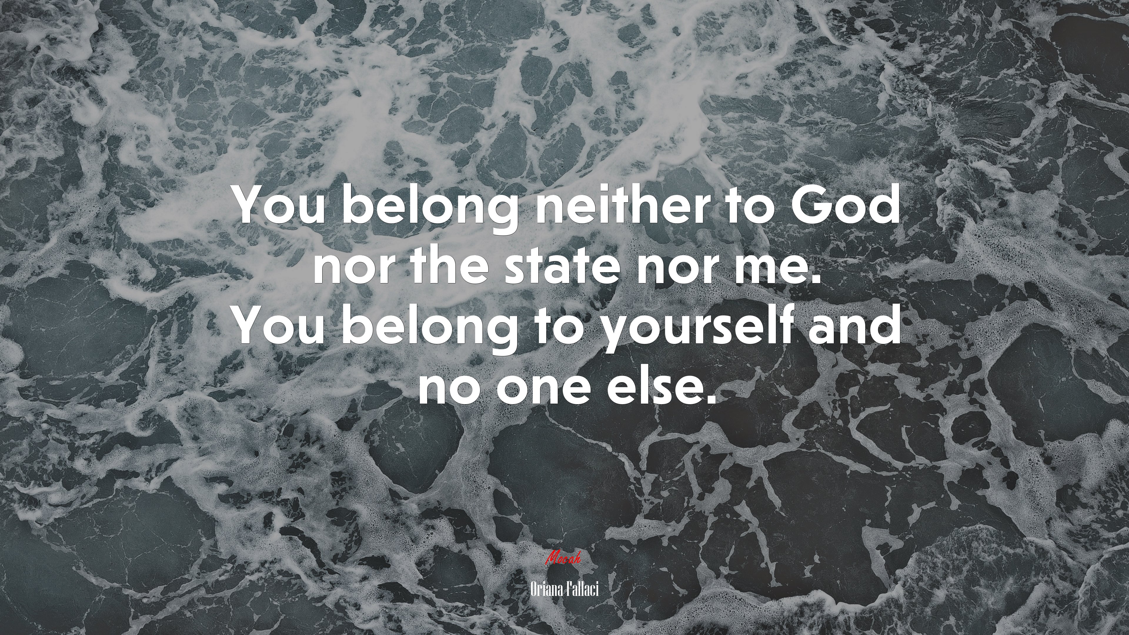 You belong neither to God nor the state nor me. You belong to yourself and no one else. | Oriana Fallaci quote HD Wallpaper