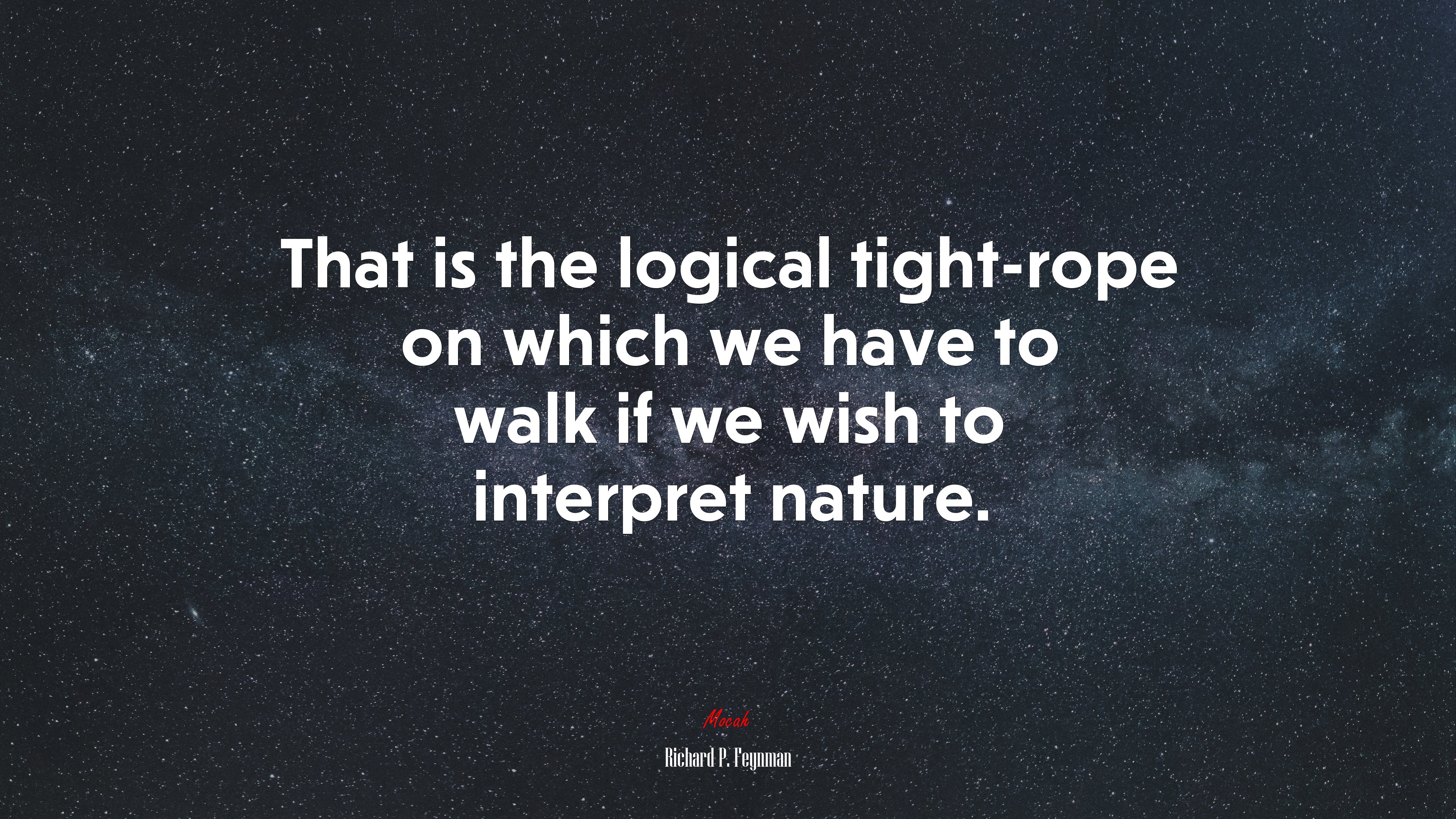 That is the logical tight-rope on which we have to walk if we wish to interpret nature. | Richard P. Feynman quote HD Wallpaper