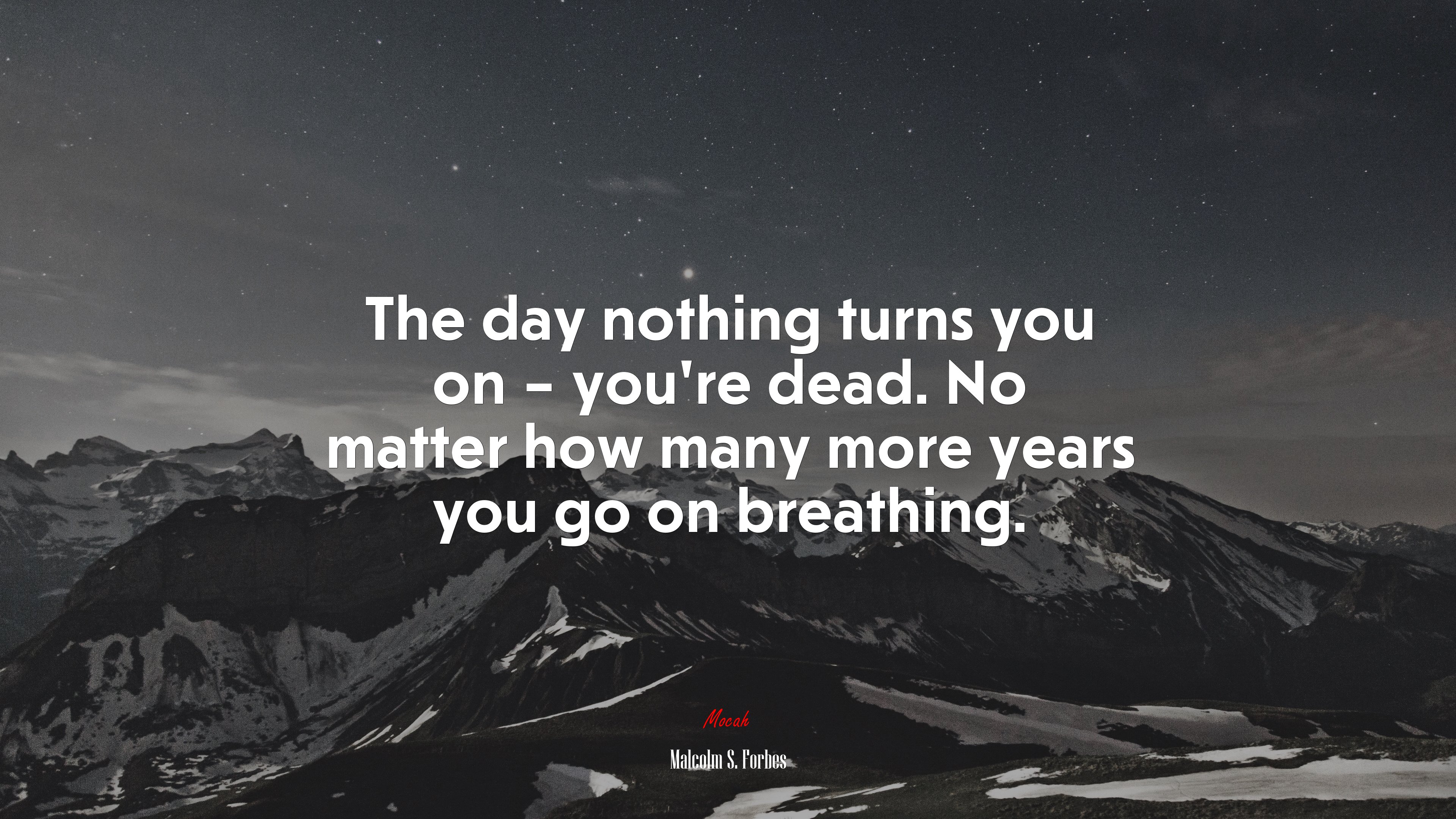 The day nothing turns you on – you’re dead. No matter how many more years you go on breathing. | Malcolm S. Forbes quote HD Wallpaper