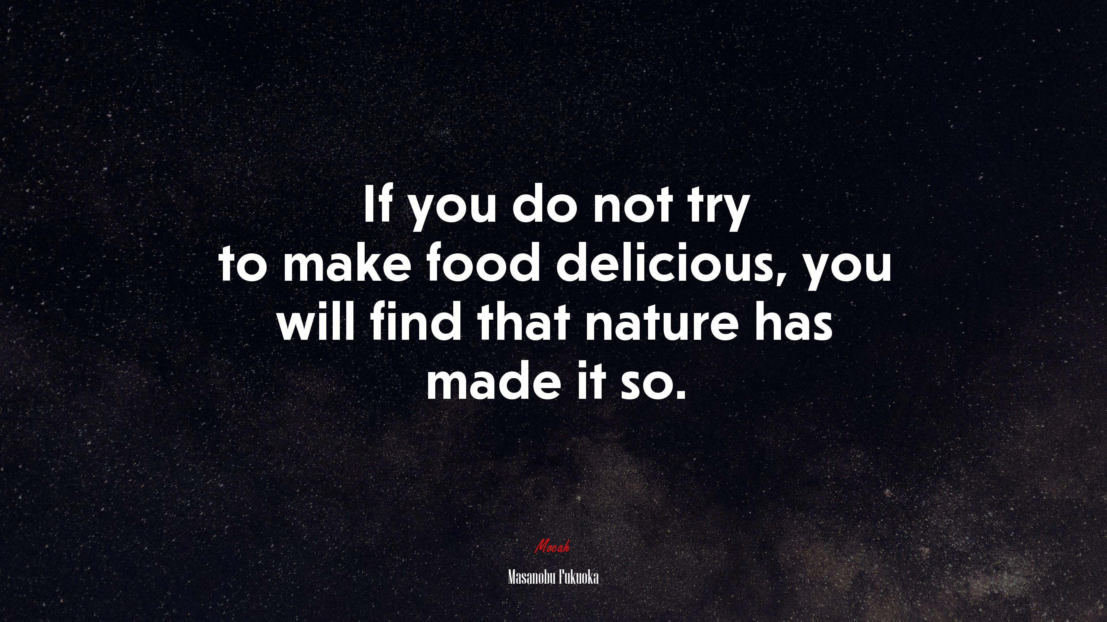 If you do not try to make food delicious, you will find that nature has made it so. | Masanobu Fukuoka quote HD Wallpaper