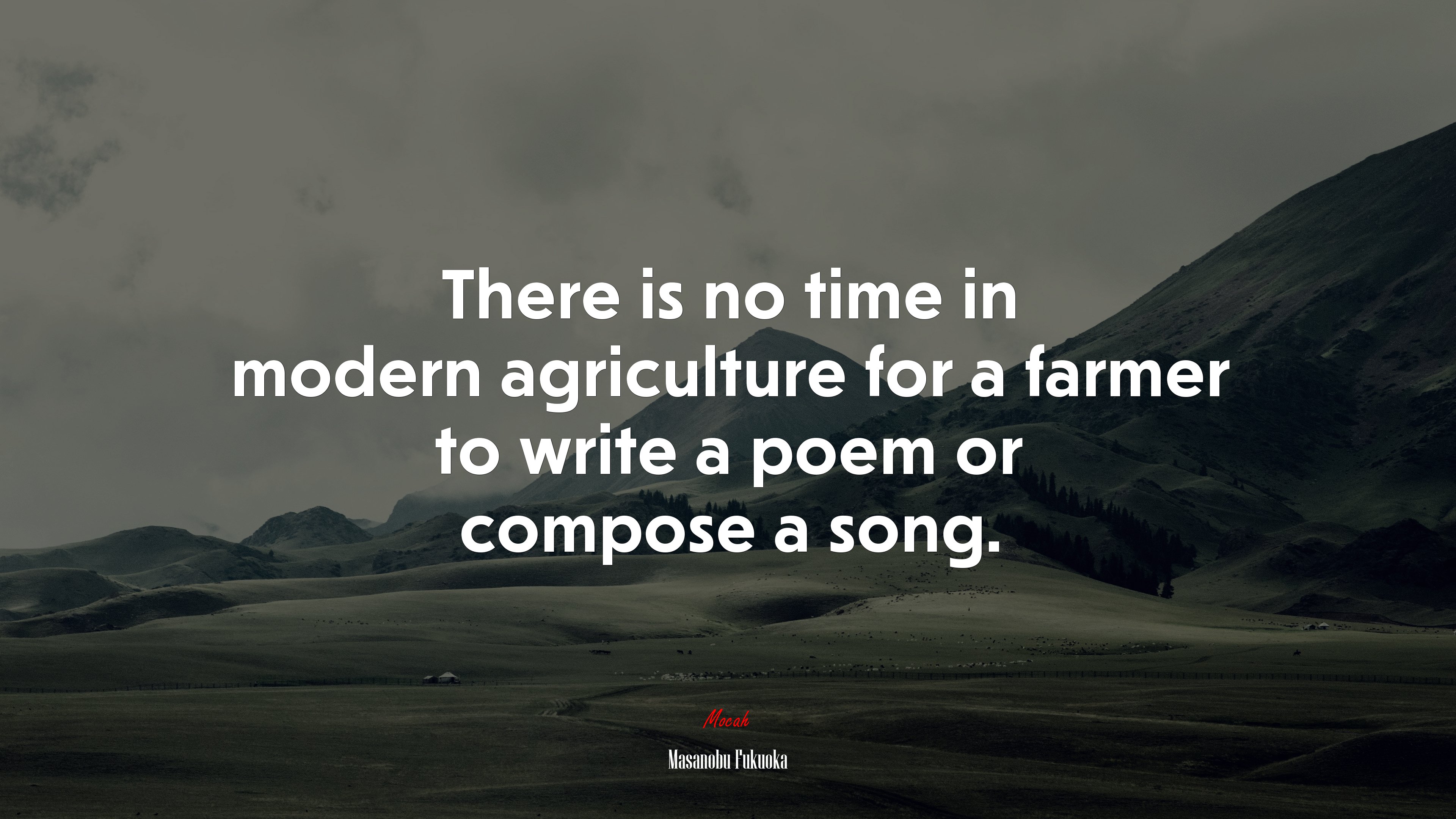 There is no time in modern agriculture for a farmer to write a poem or compose a song. | Masanobu Fukuoka quote HD Wallpaper