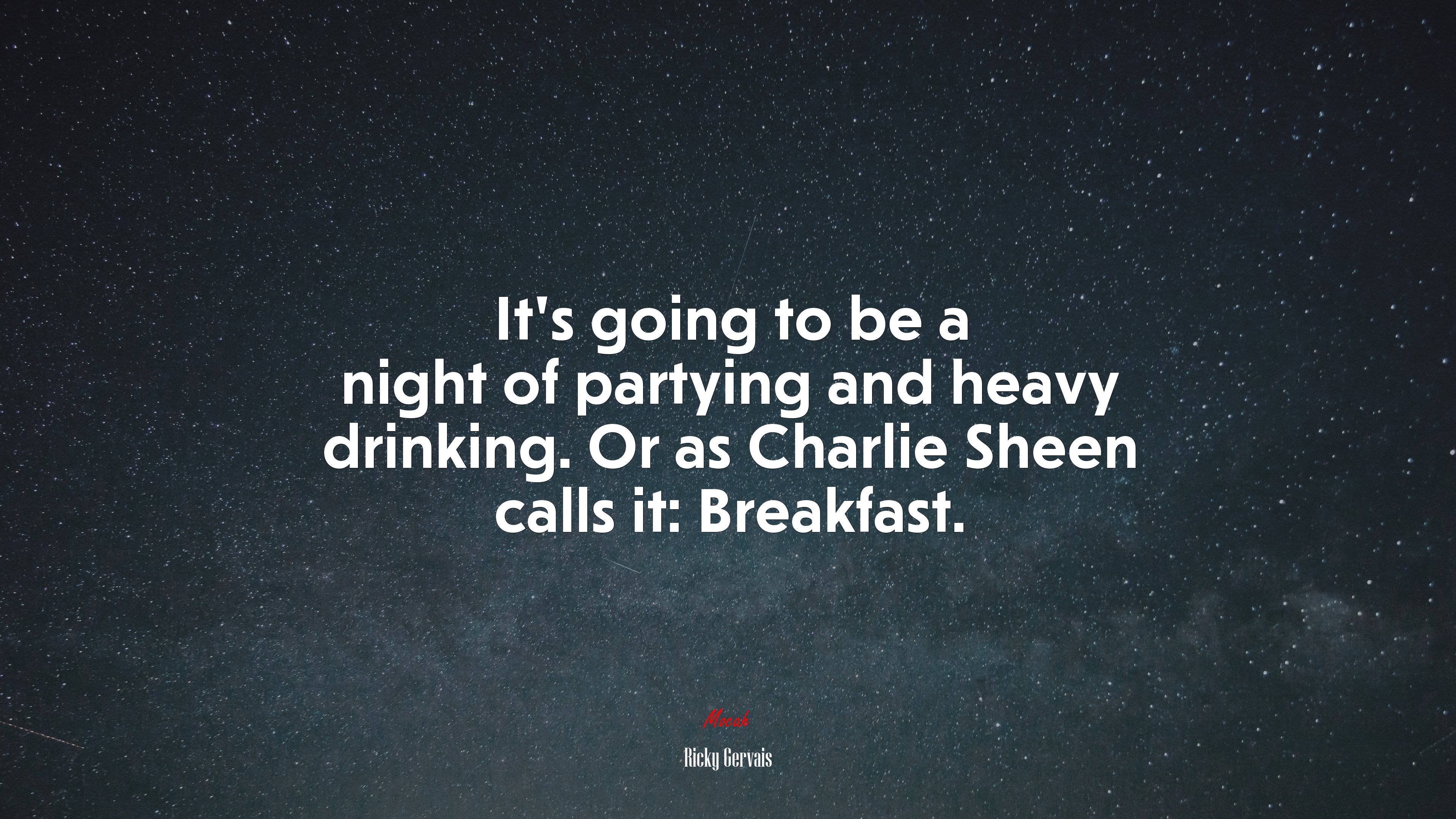 It’s going to be a night of partying and heavy drinking. Or as Charlie Sheen calls it: Breakfast. | Ricky Gervais quote HD Wallpaper