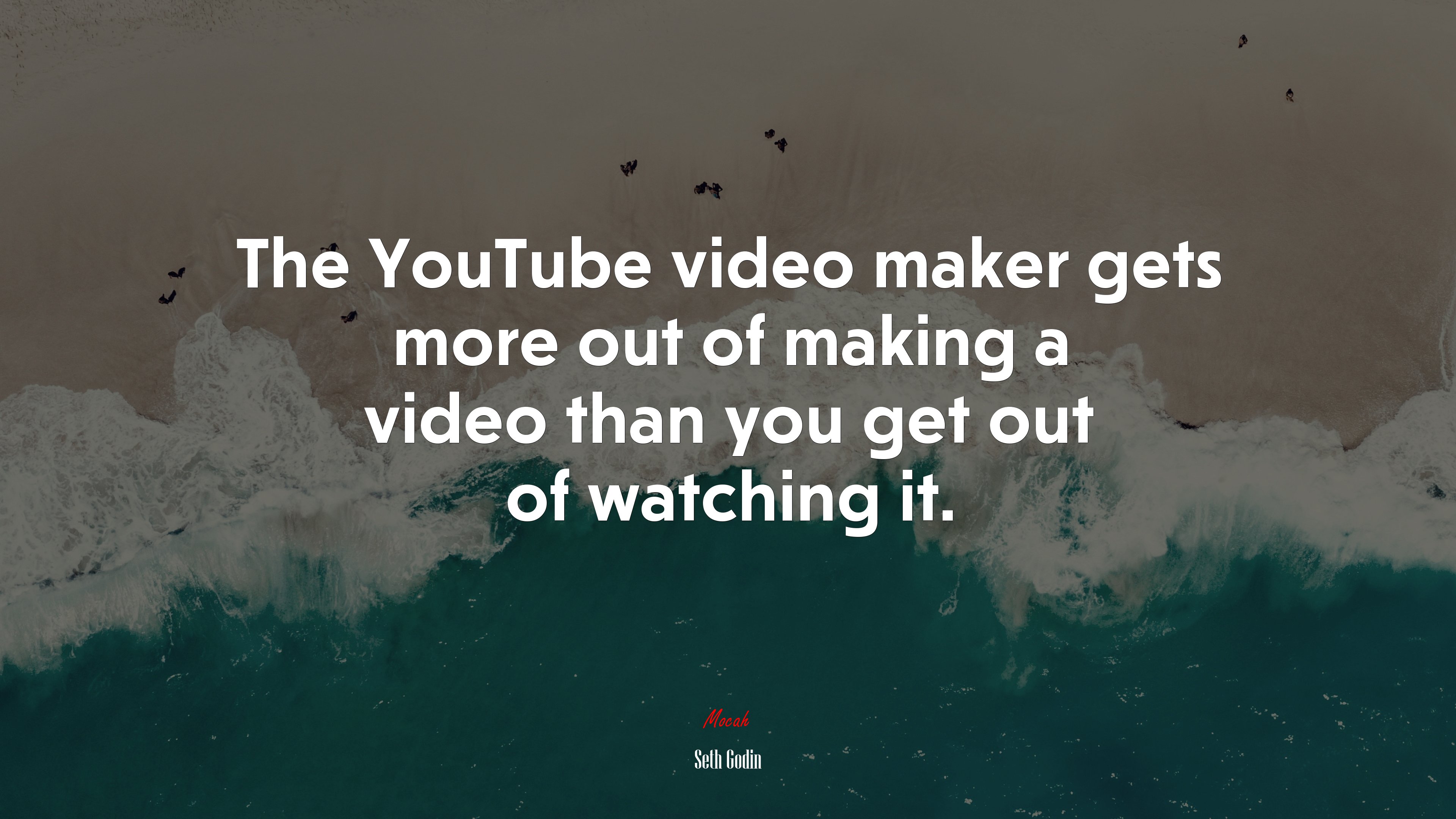 The YouTube video maker gets more out of making a video than you get out of watching it. | Seth Godin quote HD Wallpaper