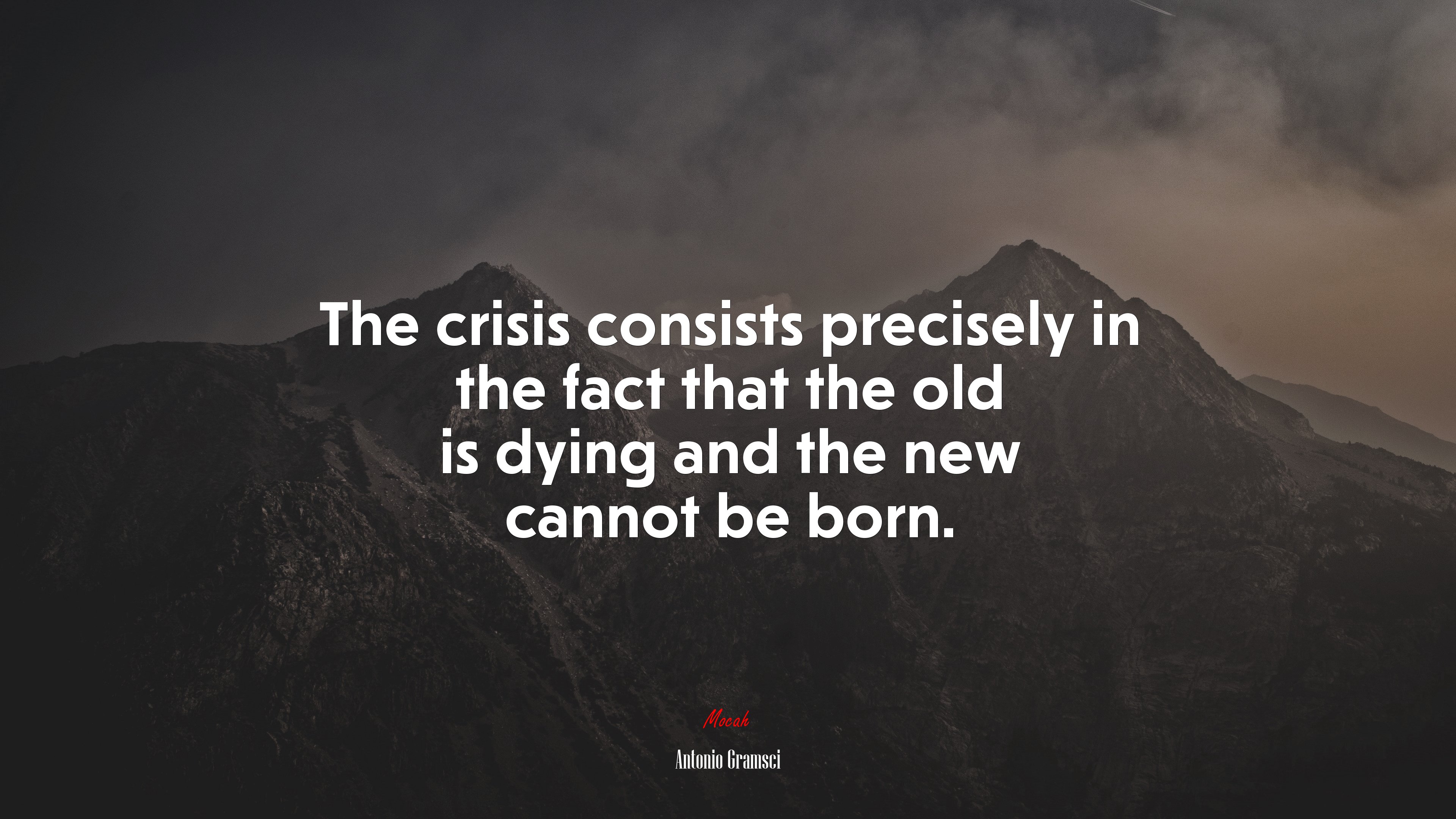 The crisis consists precisely in the fact that the old is dying and the new cannot be born. | Antonio Gramsci quote HD Wallpaper