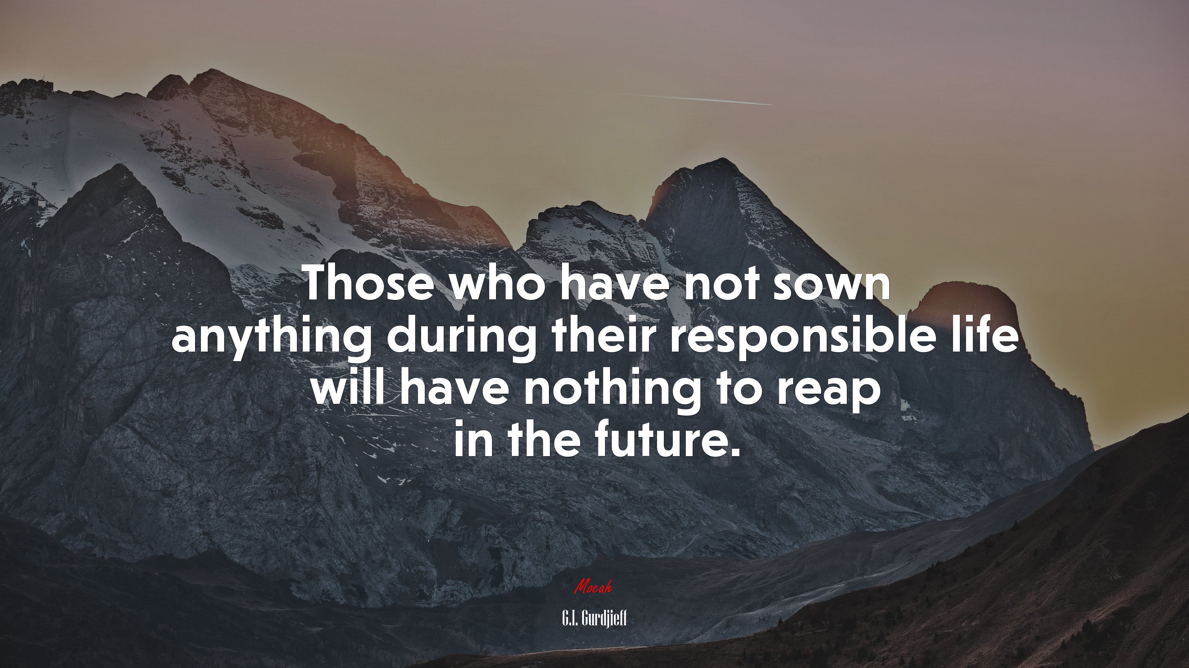 Those who have not sown anything during their responsible life will have nothing to reap in the future. | G.I. Gurdjieff quote HD Wallpaper