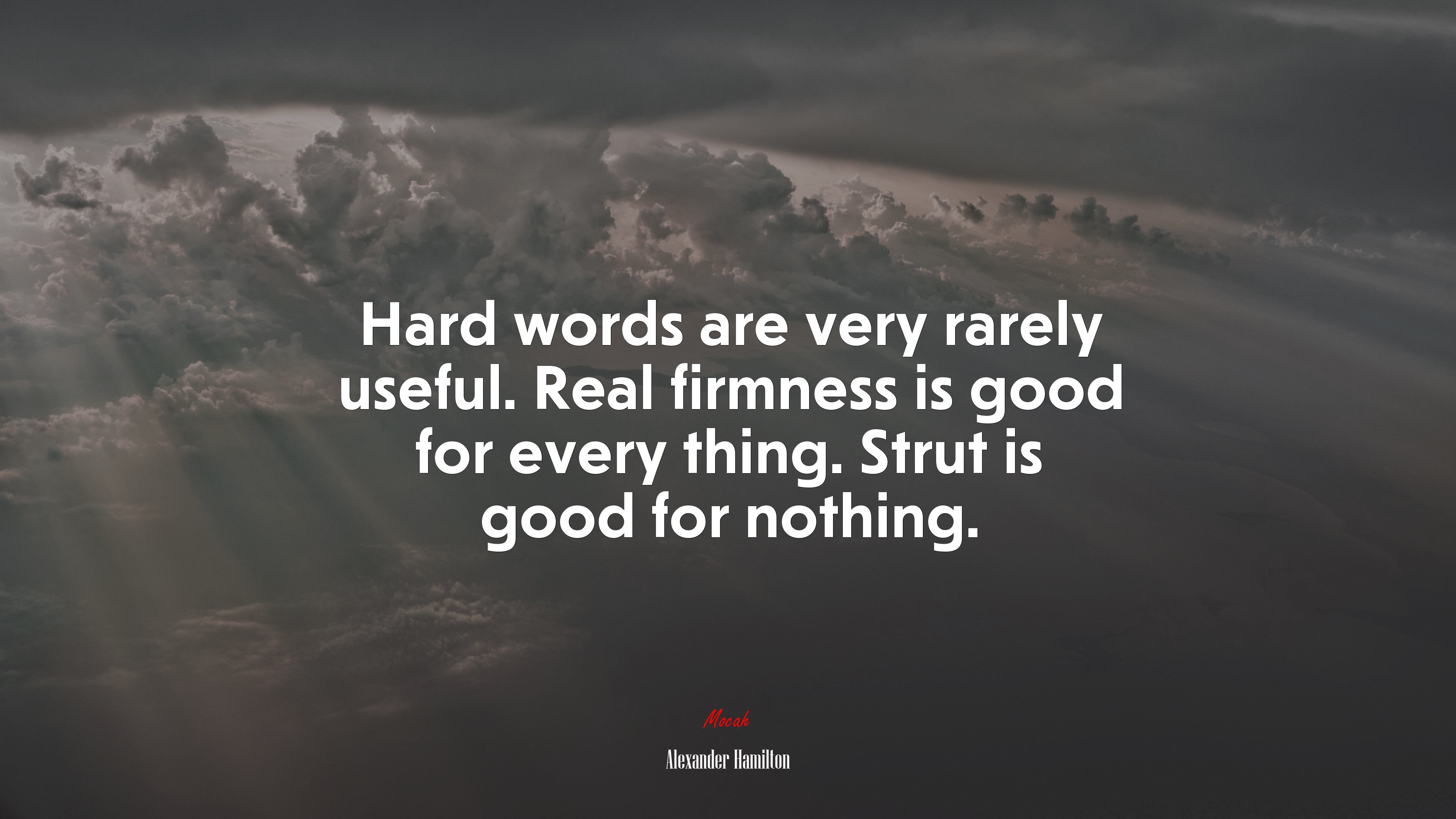 Hard words are very rarely useful. Real firmness is good for every thing. Strut is good for nothing. | Alexander Hamilton quote HD Wallpaper