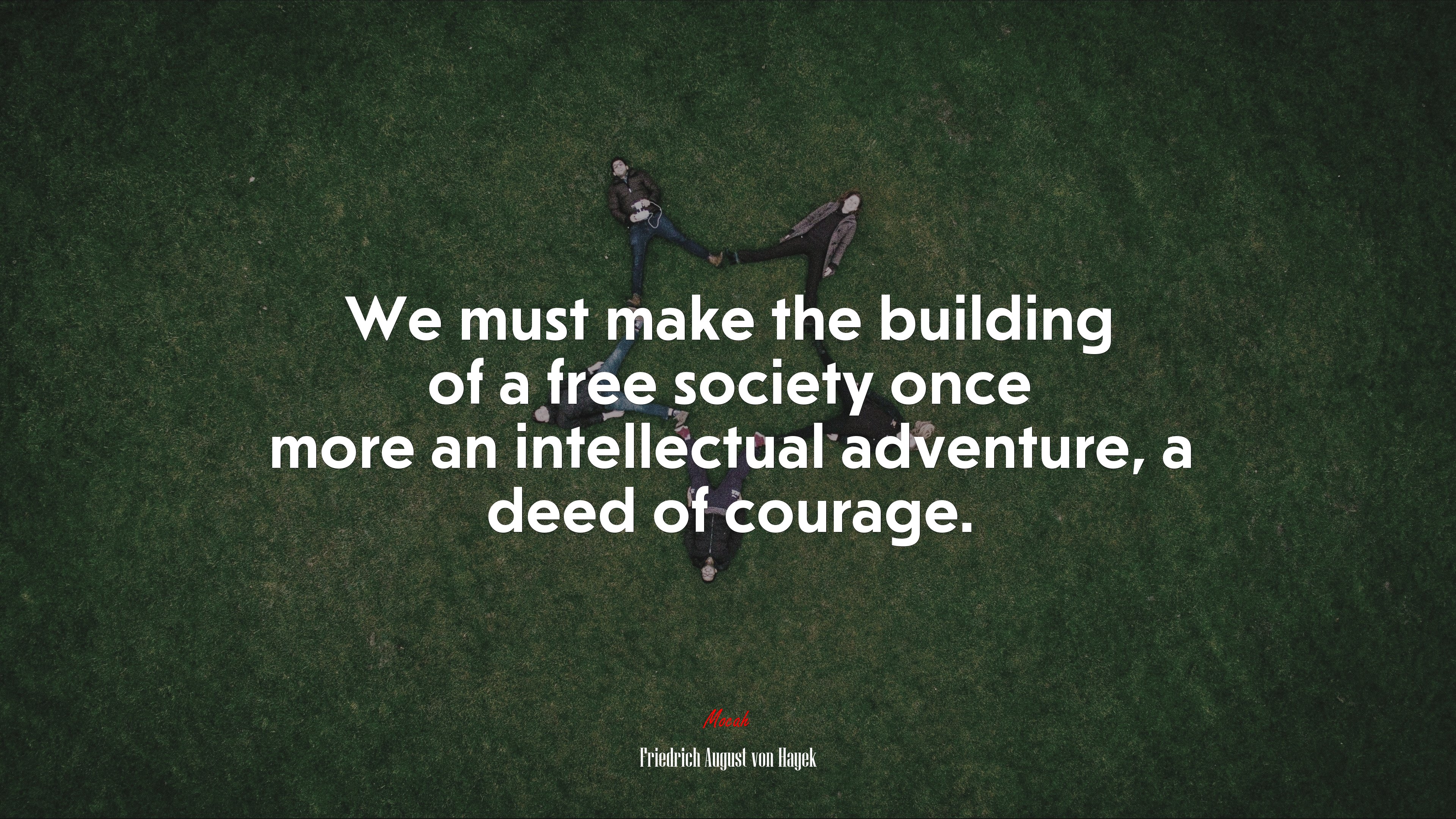 We must make the building of a free society once more an intellectual adventure, a deed of courage. | Friedrich August von Hayek quote HD Wallpaper
