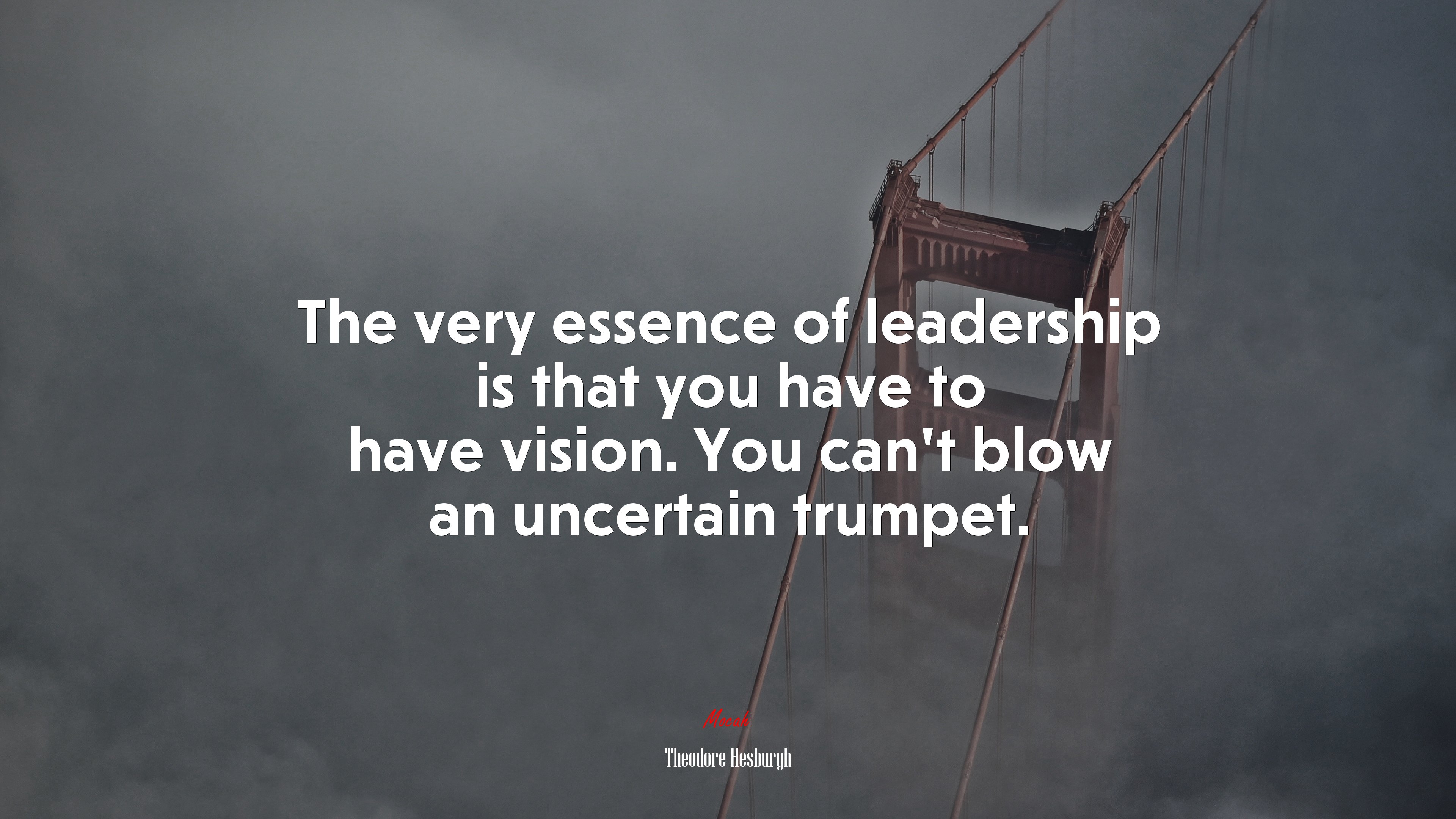 The very essence of leadership is that you have to have vision. You can’t blow an uncertain trumpet. | Theodore Hesburgh quote HD Wallpaper