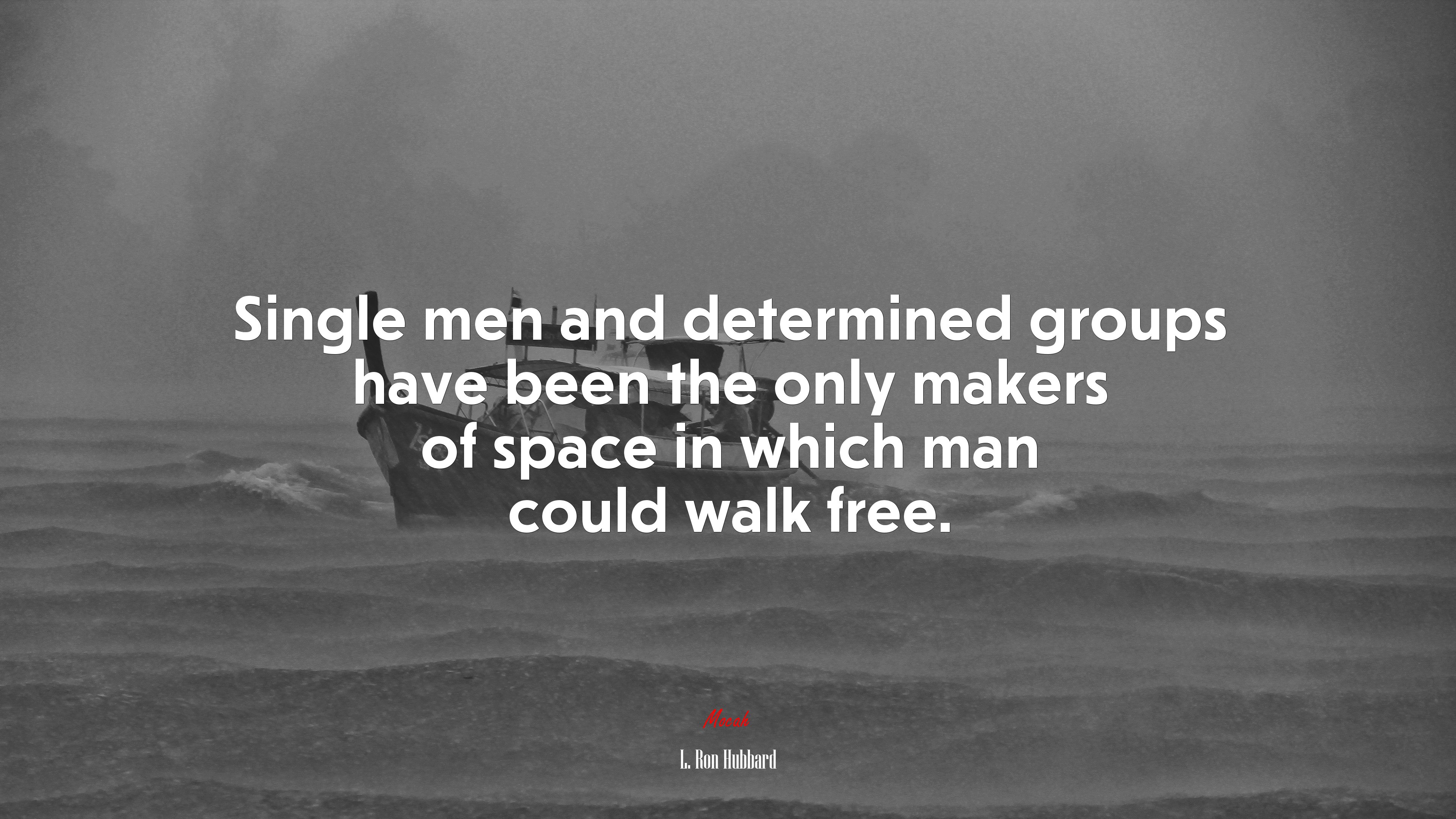 Single men and determined groups have been the only makers of space in which man could walk free. | L. Ron Hubbard quote HD Wallpaper