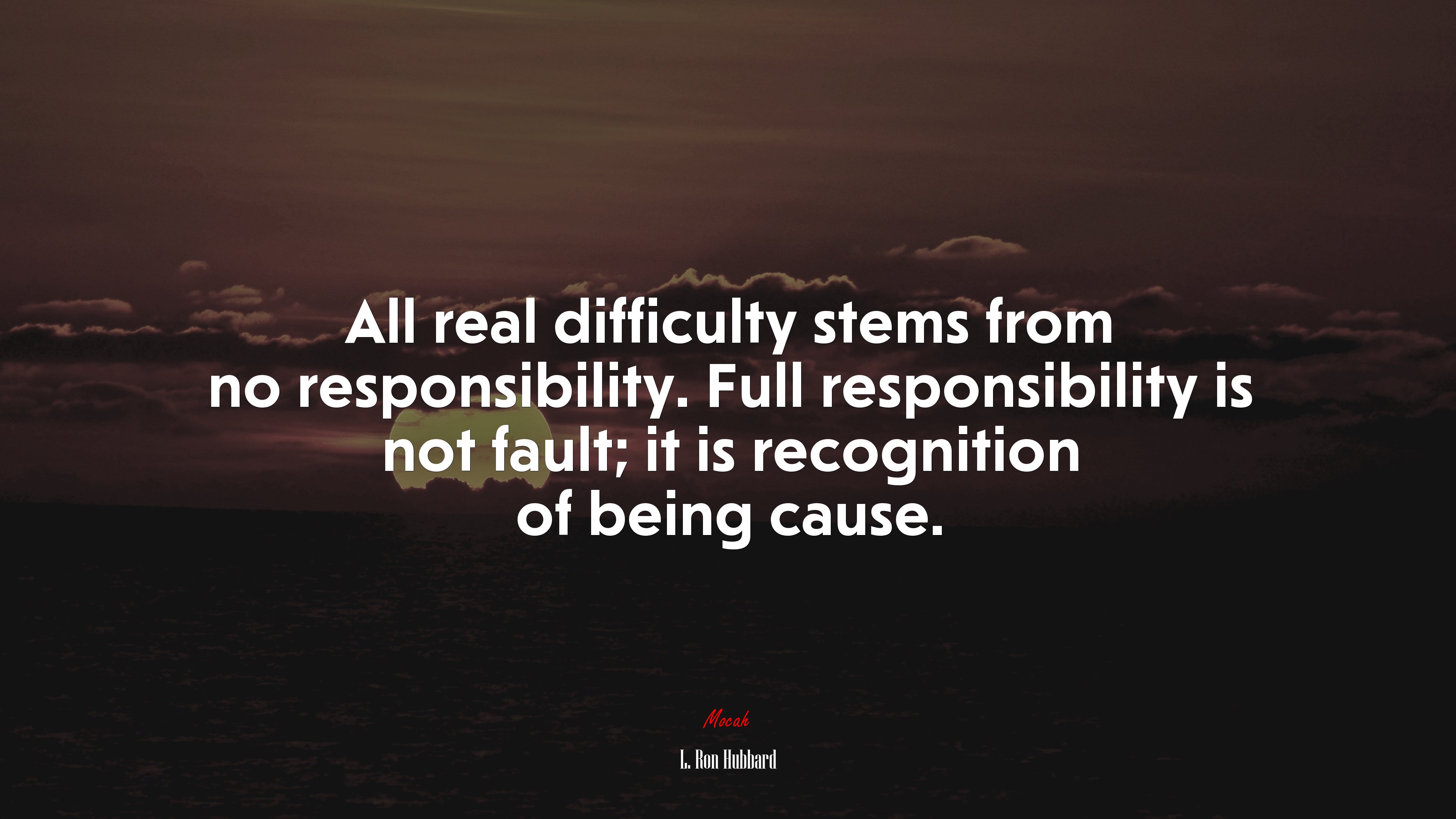 All real difficulty stems from no responsibility. Full responsibility is not fault; it is recognition of being cause. | L. Ron Hubbard quote HD Wallpaper