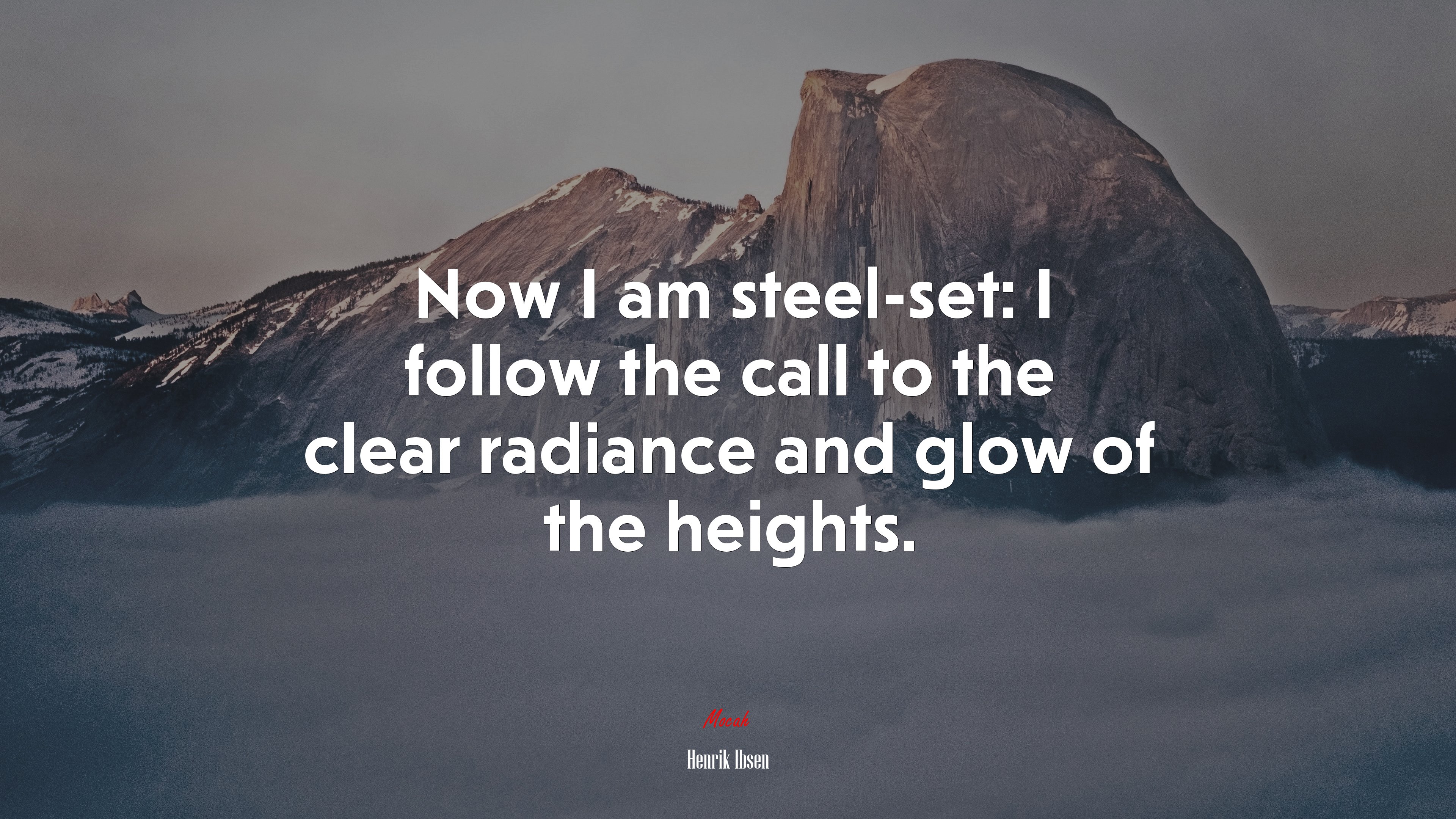 Now I am steel-set: I follow the call to the clear radiance and glow of the heights. | Henrik Ibsen quote HD Wallpaper