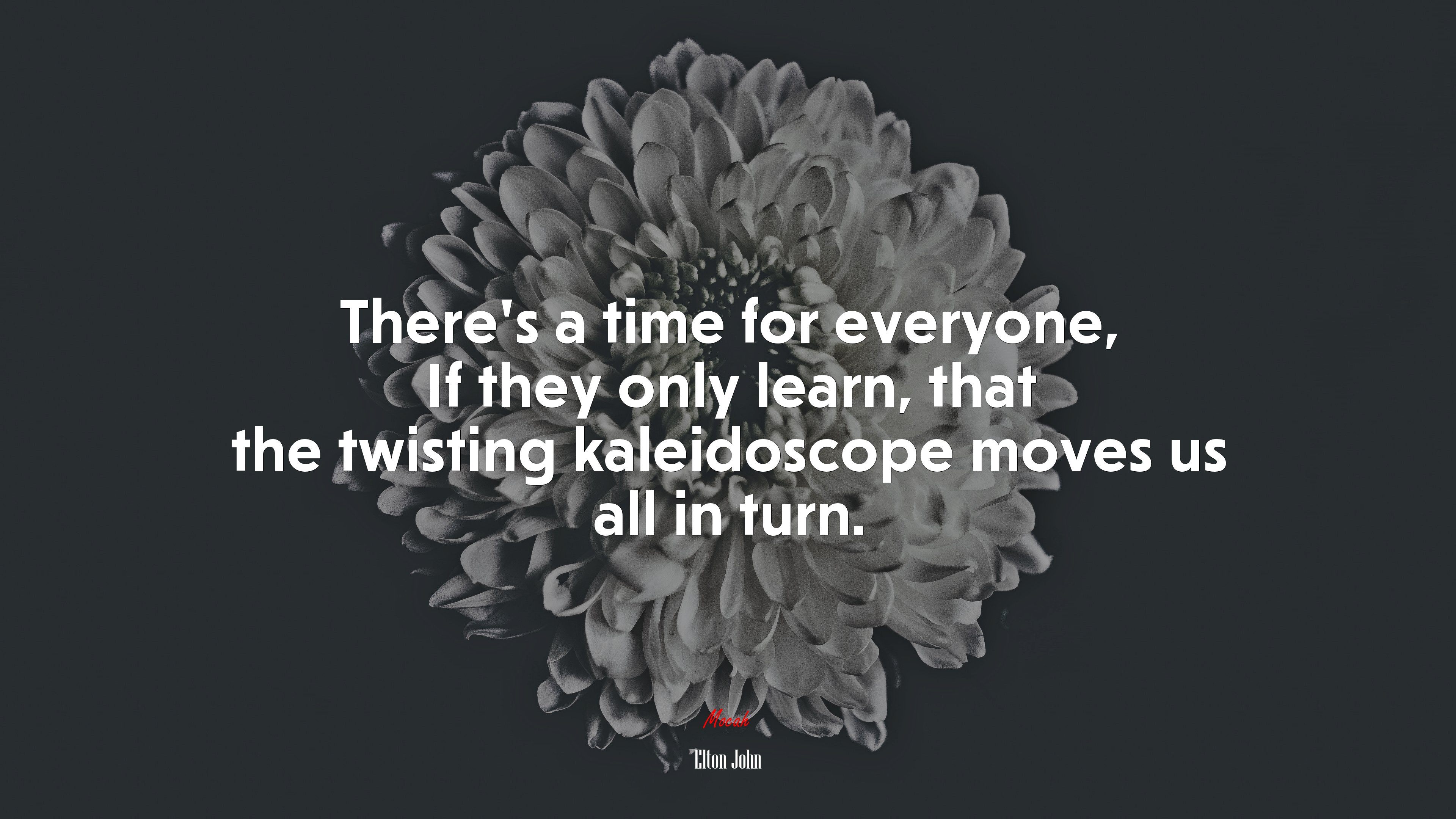 There’s a time for everyone, If they only learn, that the twisting kaleidoscope moves us all in turn. | Elton John quote HD Wallpaper