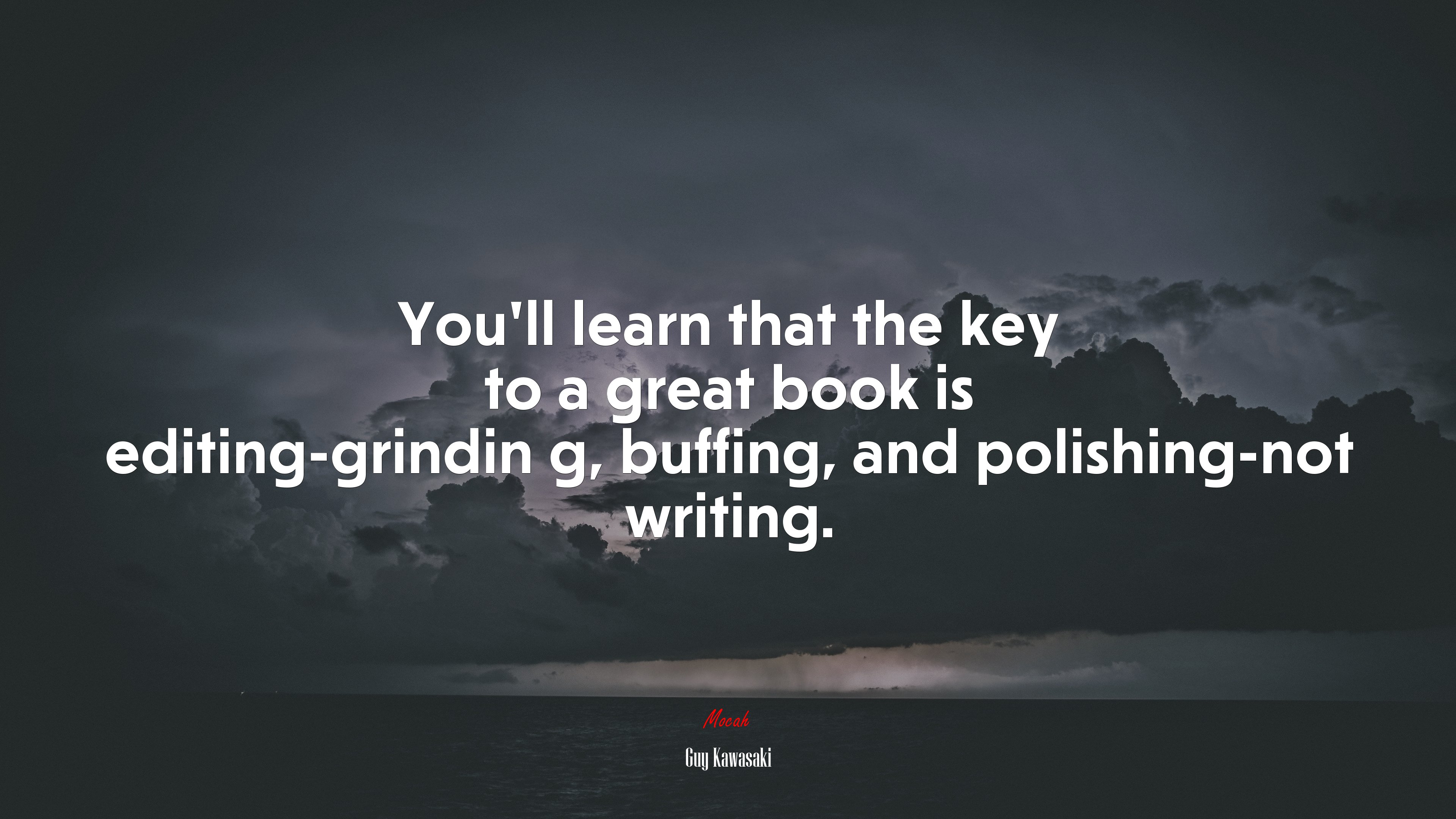 You’ll learn that the key to a great book is editing-grindin g, buffing, and polishing-not writing. | Guy Kawasaki quote HD Wallpaper