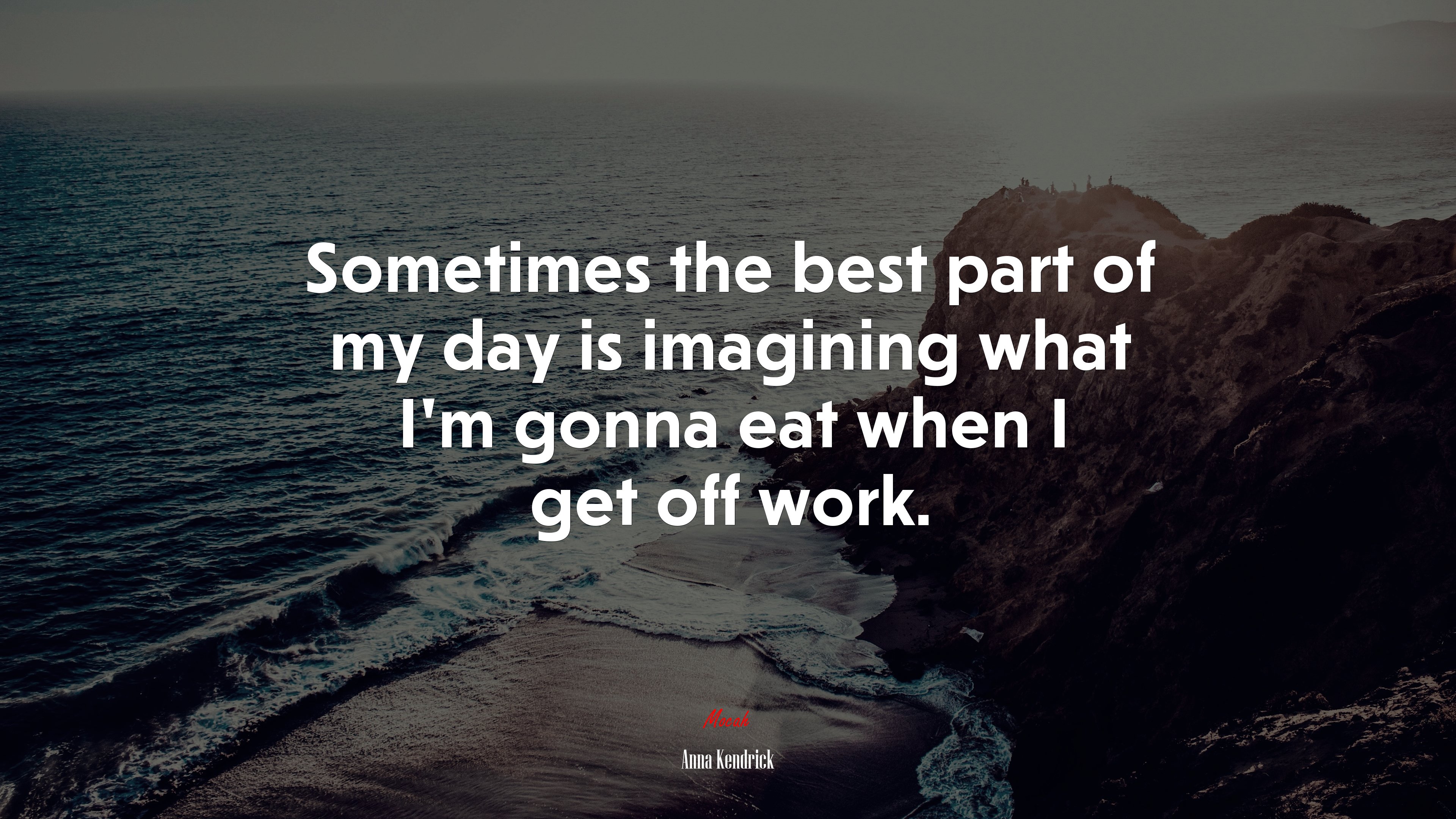 Sometimes the best part of my day is imagining what I’m gonna eat when I get off work. | Anna Kendrick quote HD Wallpaper