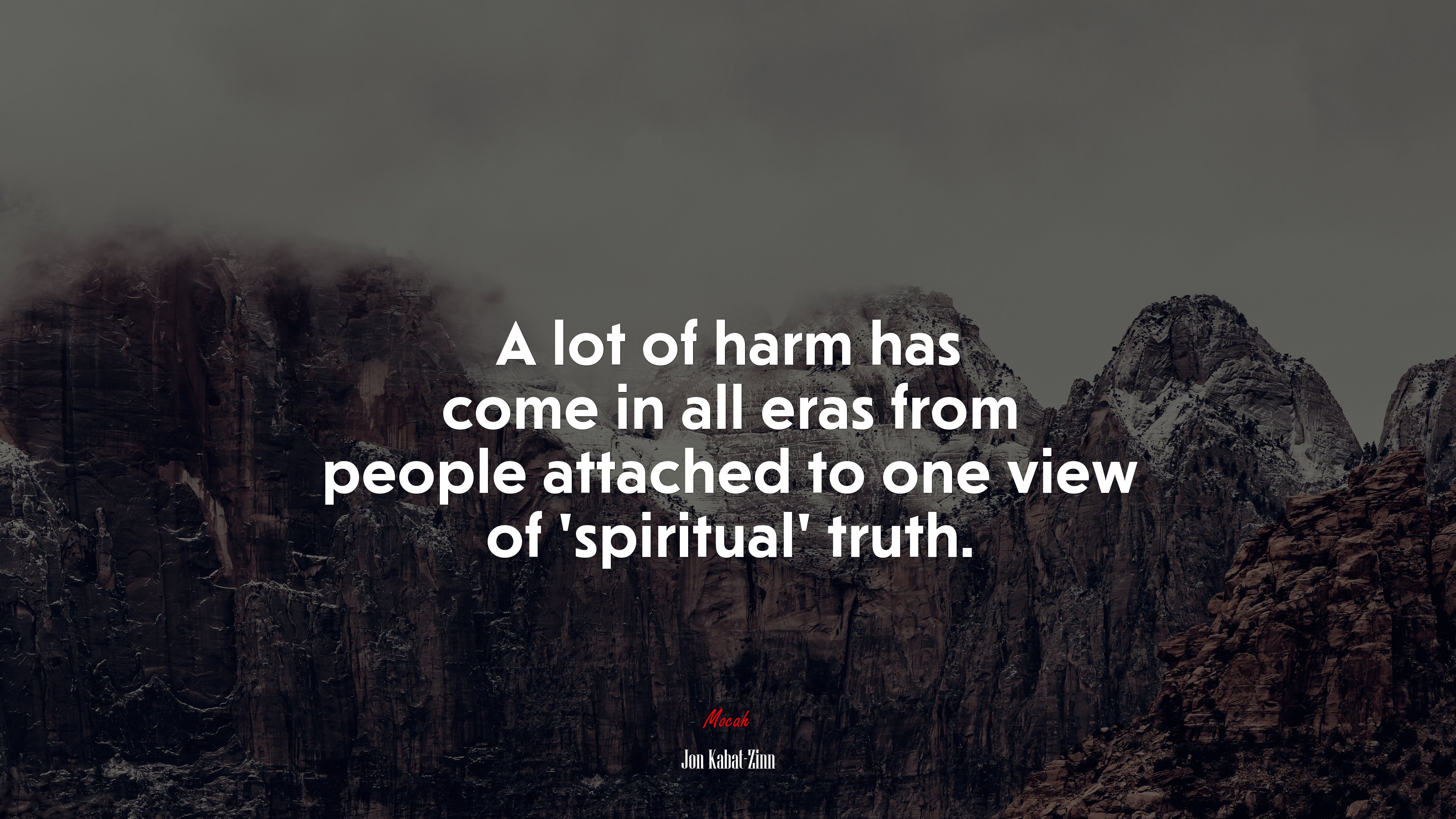 A lot of harm has come in all eras from people attached to one view of ‘spiritual’ truth. | Jon Kabat-Zinn quote HD Wallpaper