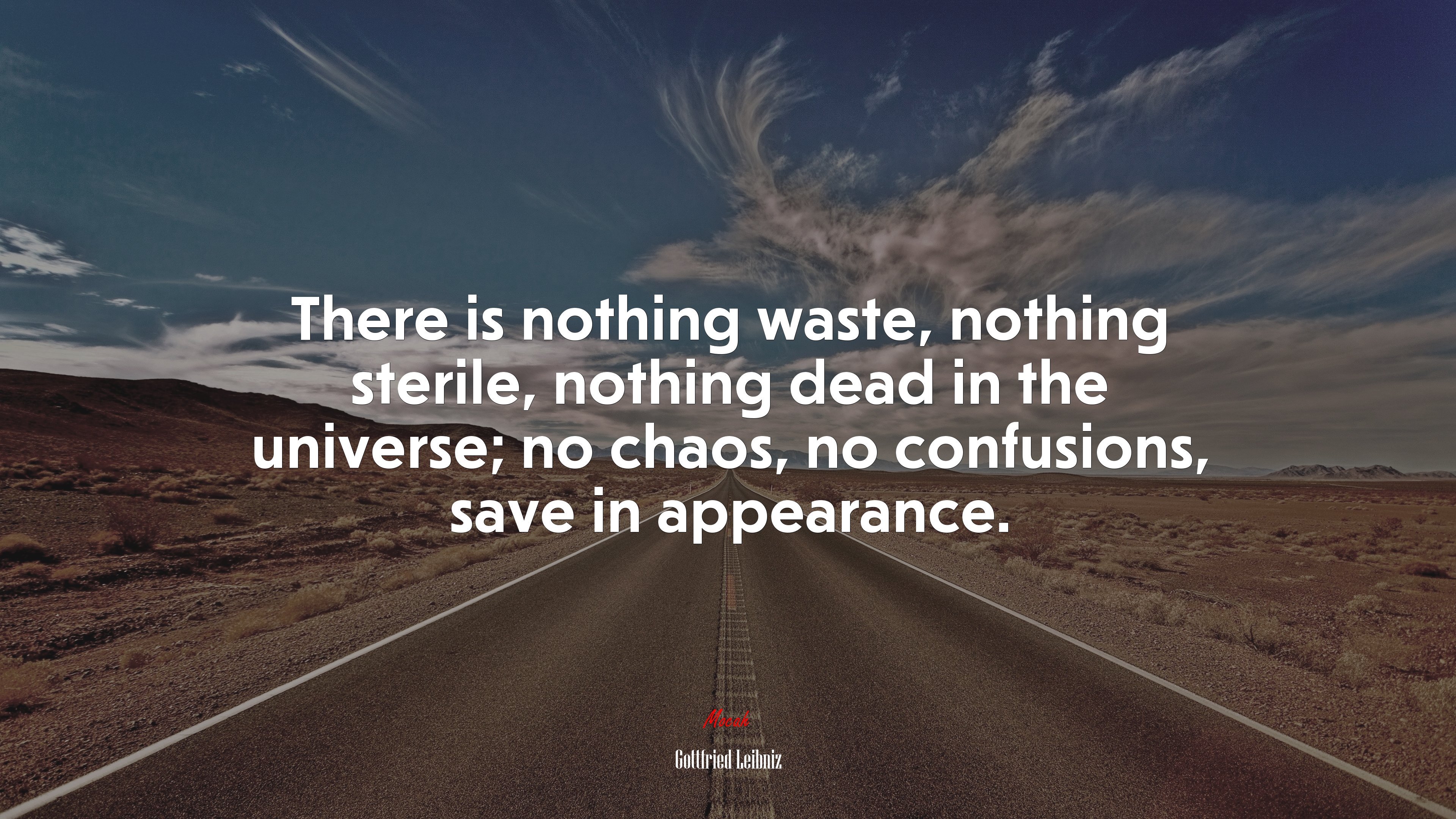 There is nothing waste, nothing sterile, nothing dead in the universe; no chaos, no confusions, save in appearance. | Gottfried Leibniz quote HD Wallpaper