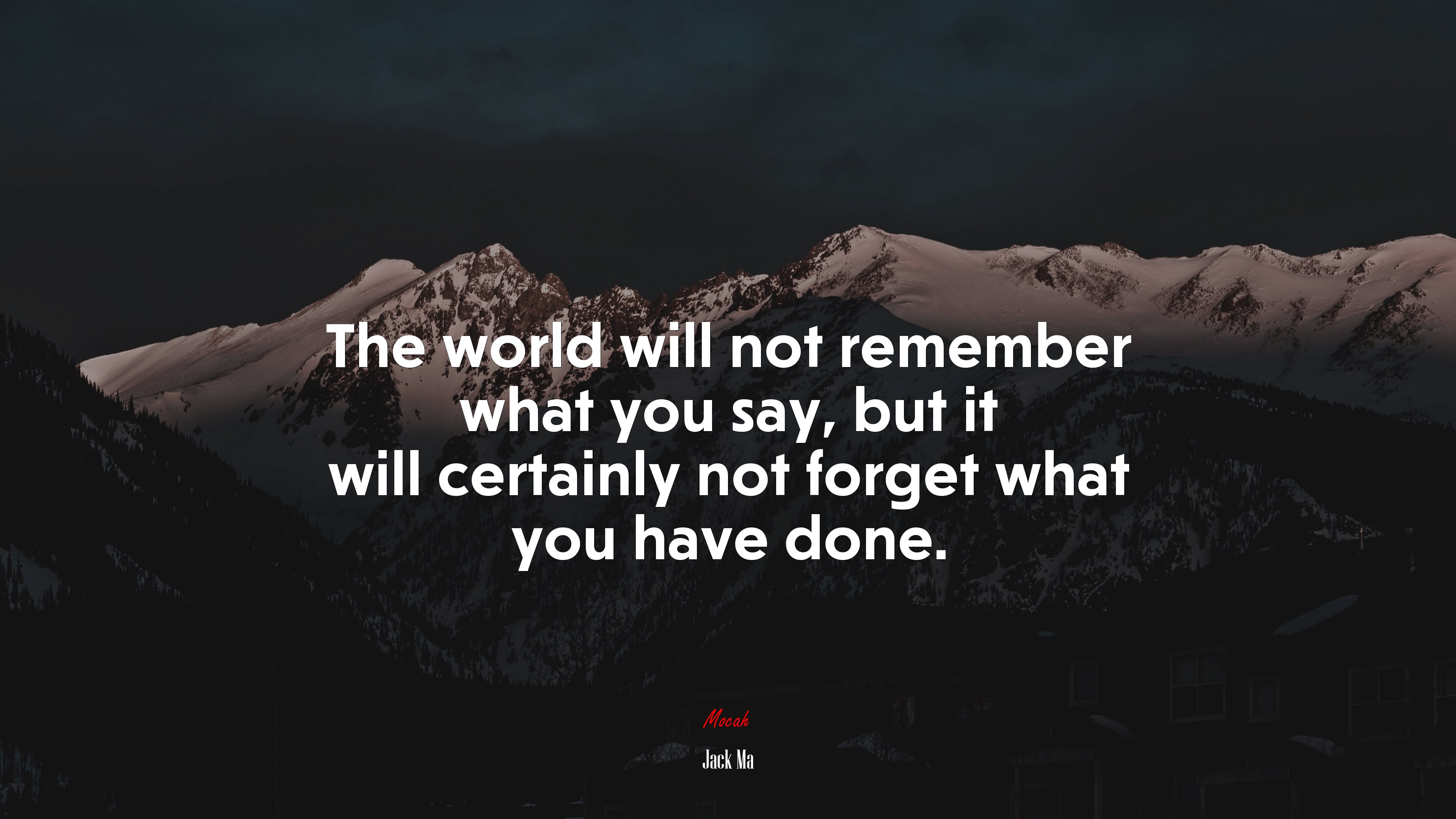 The world will not remember what you say, but it will certainly not forget what you have done. | Jack Ma quote HD Wallpaper