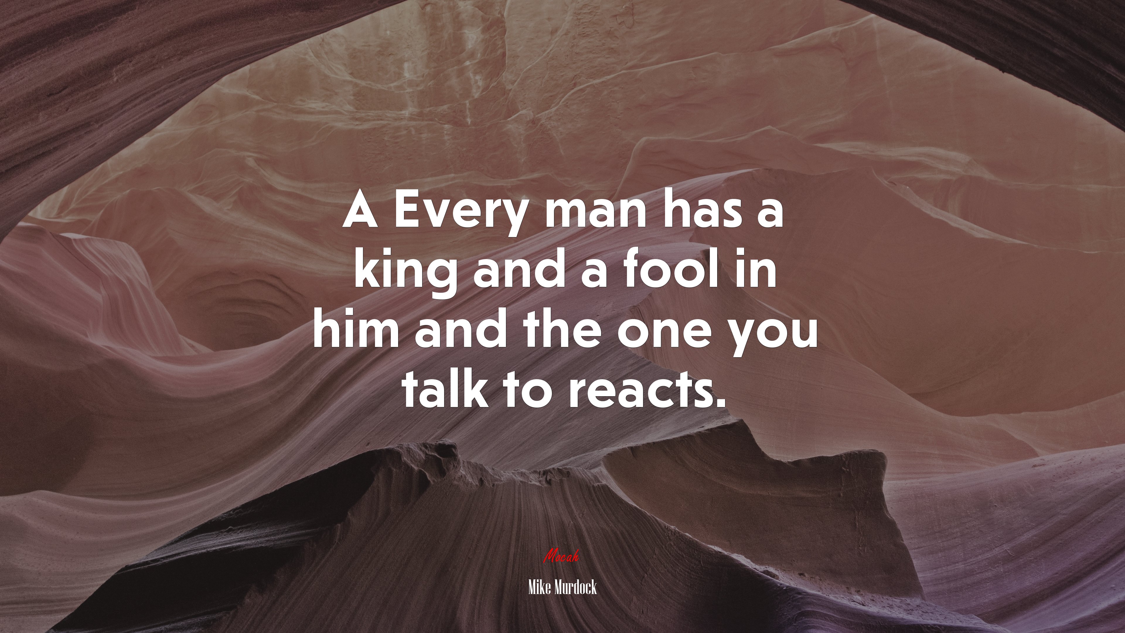 A Every man has a king and a fool in him and the one you talk to reacts. | Mike Murdock quote HD Wallpaper