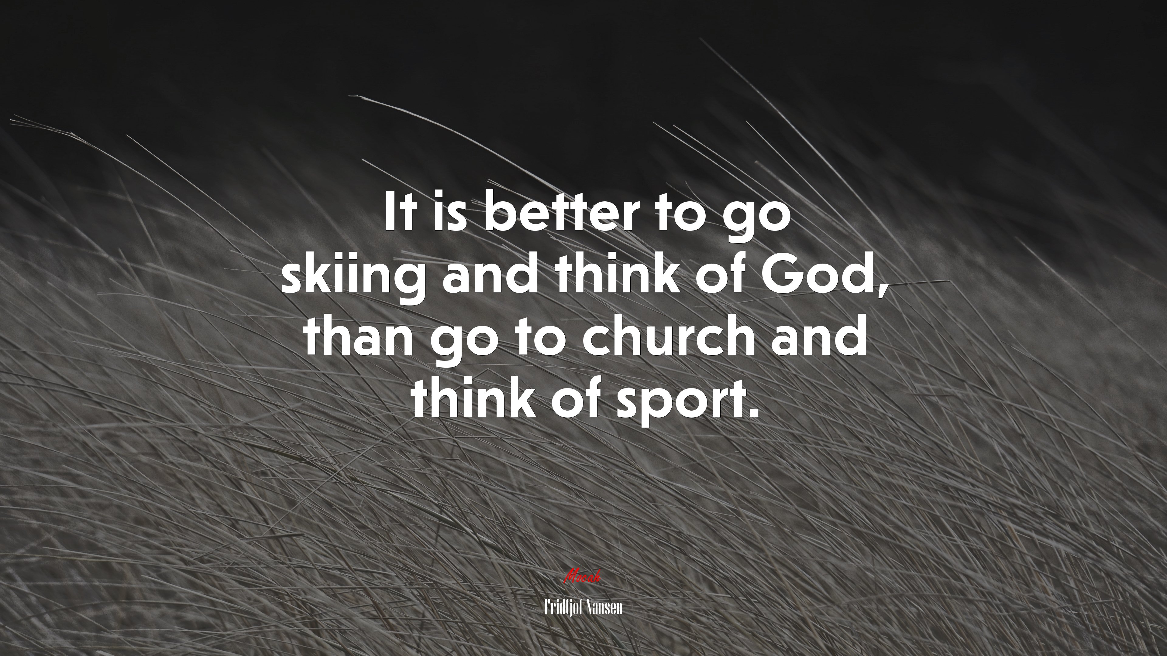 It is better to go skiing and think of God, than go to church and think of sport. | Fridtjof Nansen quote HD Wallpaper