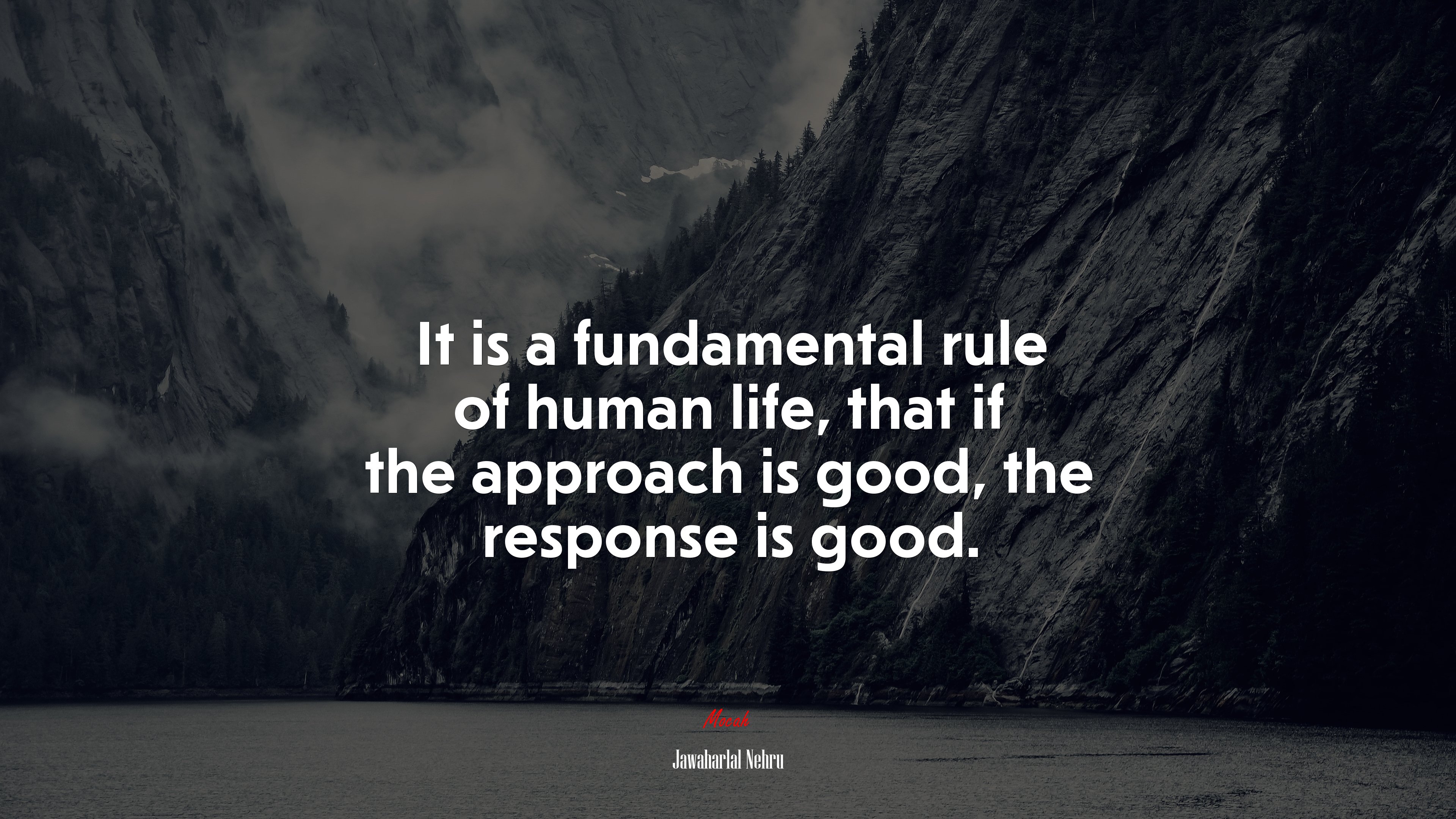 It is a fundamental rule of human life, that if the approach is good, the response is good. | Jawaharlal Nehru quote HD Wallpaper