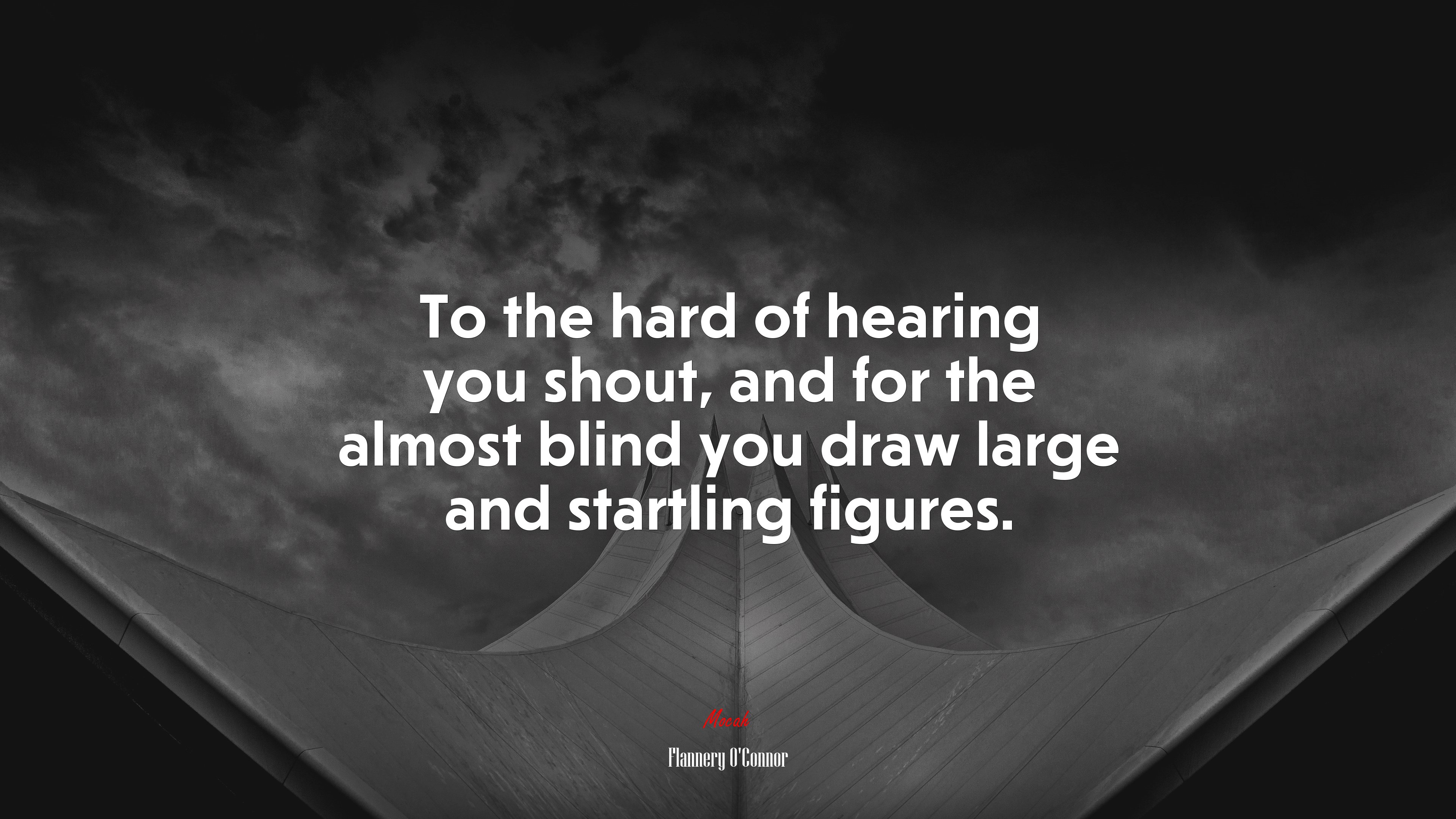 To the hard of hearing you shout, and for the almost blind you draw large and startling figures. | Flannery OConnor quote HD Wallpaper
