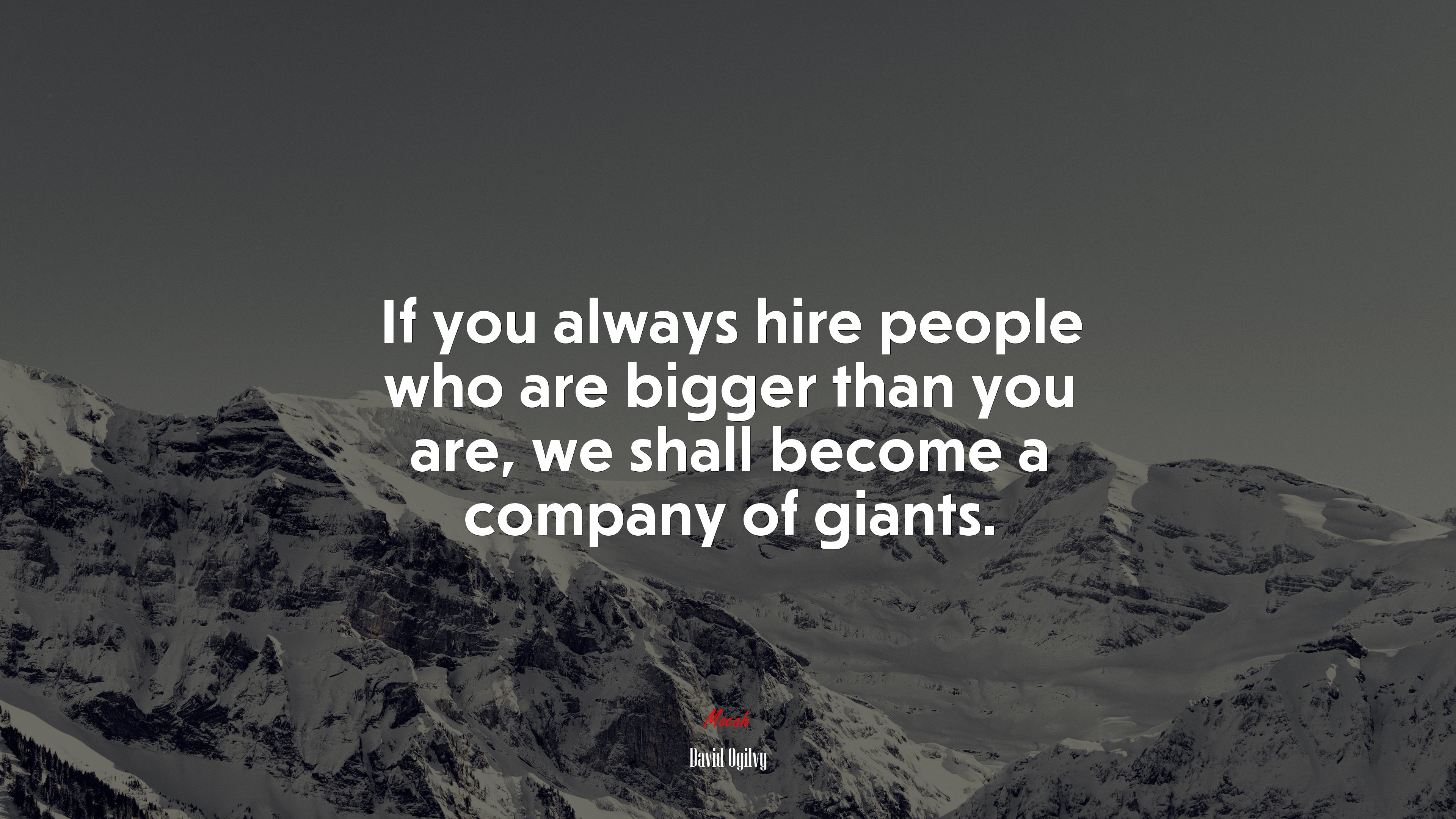 If you always hire people who are bigger than you are, we shall become a company of giants. | David Ogilvy quote HD Wallpaper