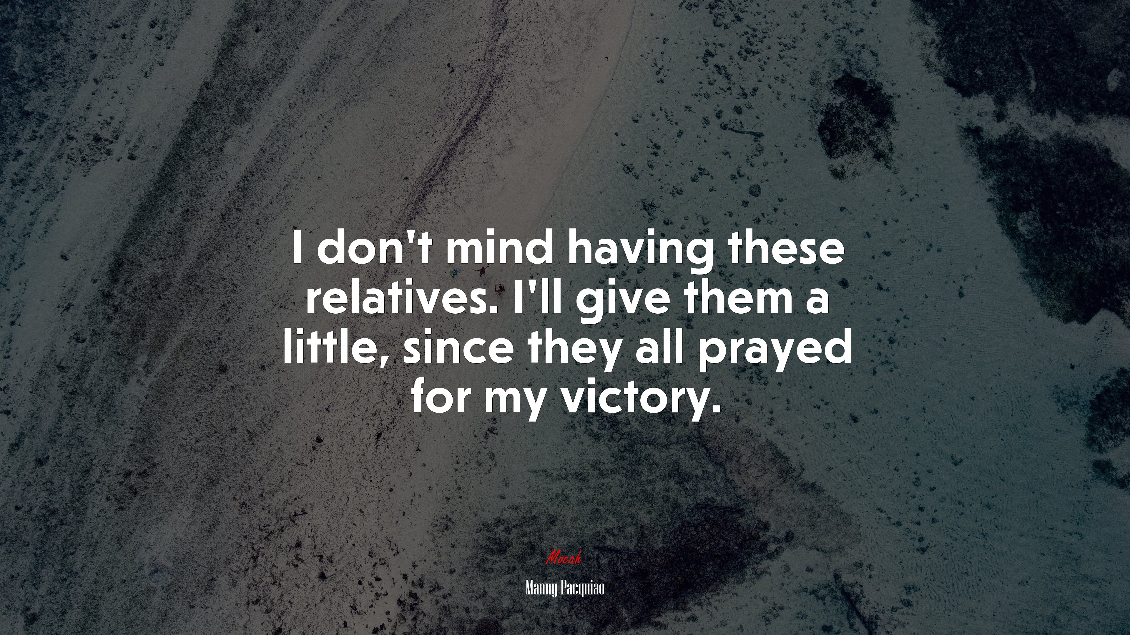 I don’t mind having these relatives. I’ll give them a little, since they all prayed for my victory. | Manny Pacquiao quote HD Wallpaper