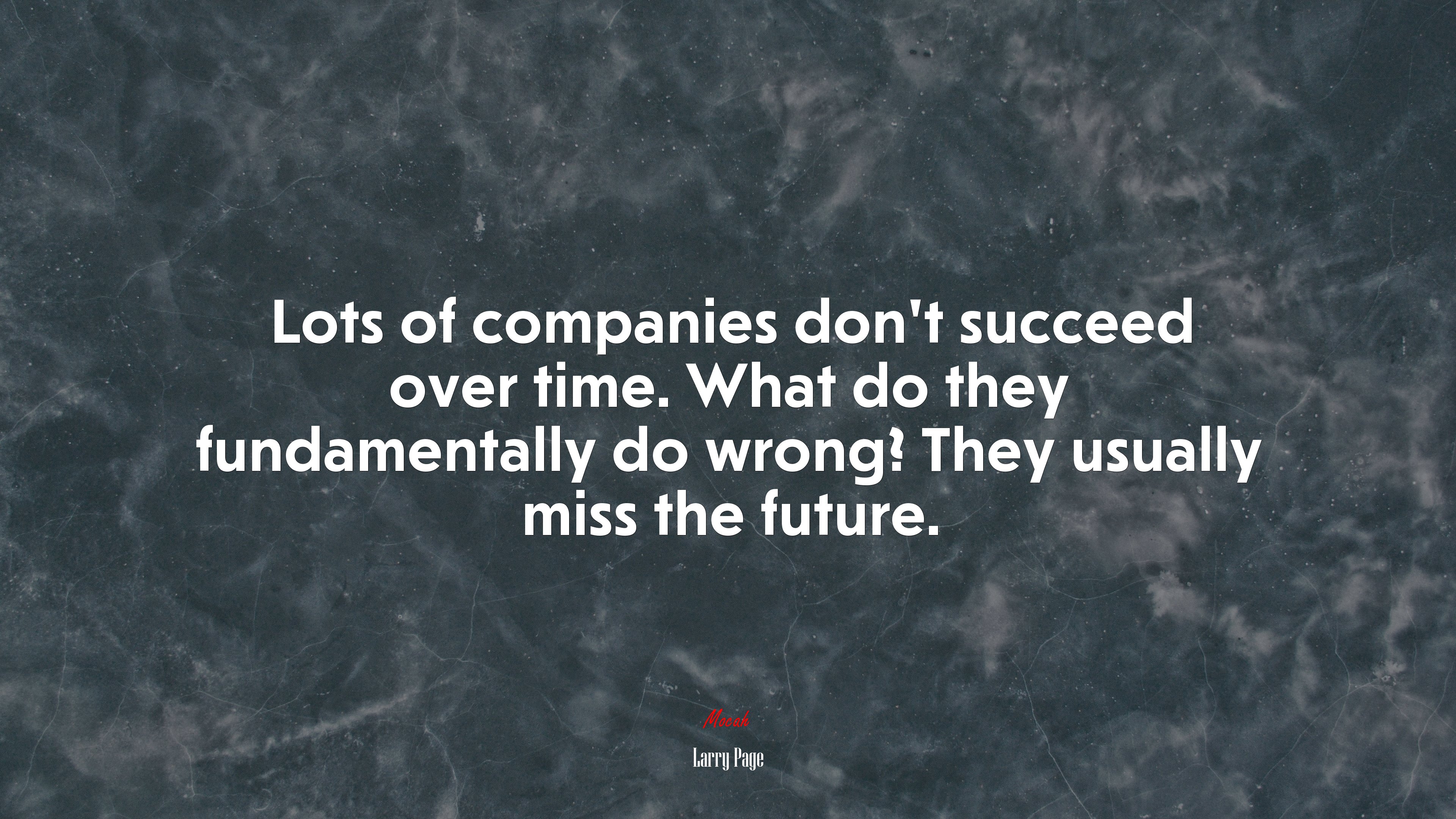 Lots of companies don’t succeed over time. What do they fundamentally do wrong? They usually miss the future. | Larry Page quote HD Wallpaper