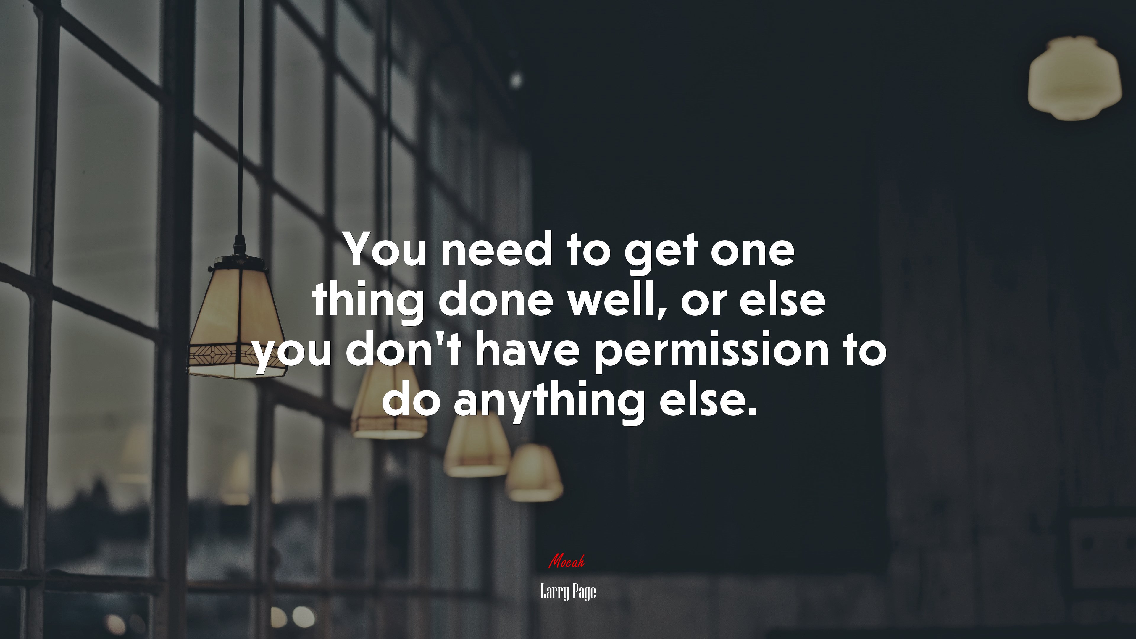 You need to get one thing done well, or else you don’t have permission to do anything else. | Larry Page quote HD Wallpaper