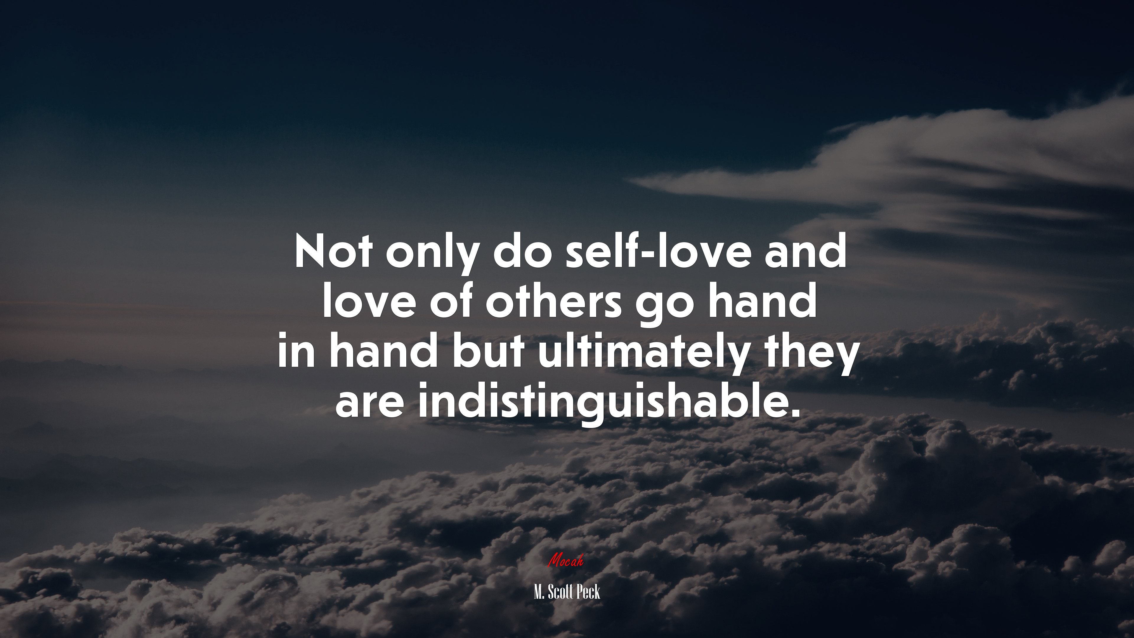 Not only do self-love and love of others go hand in hand but ultimately they are indistinguishable. | M. Scott Peck quote HD Wallpaper