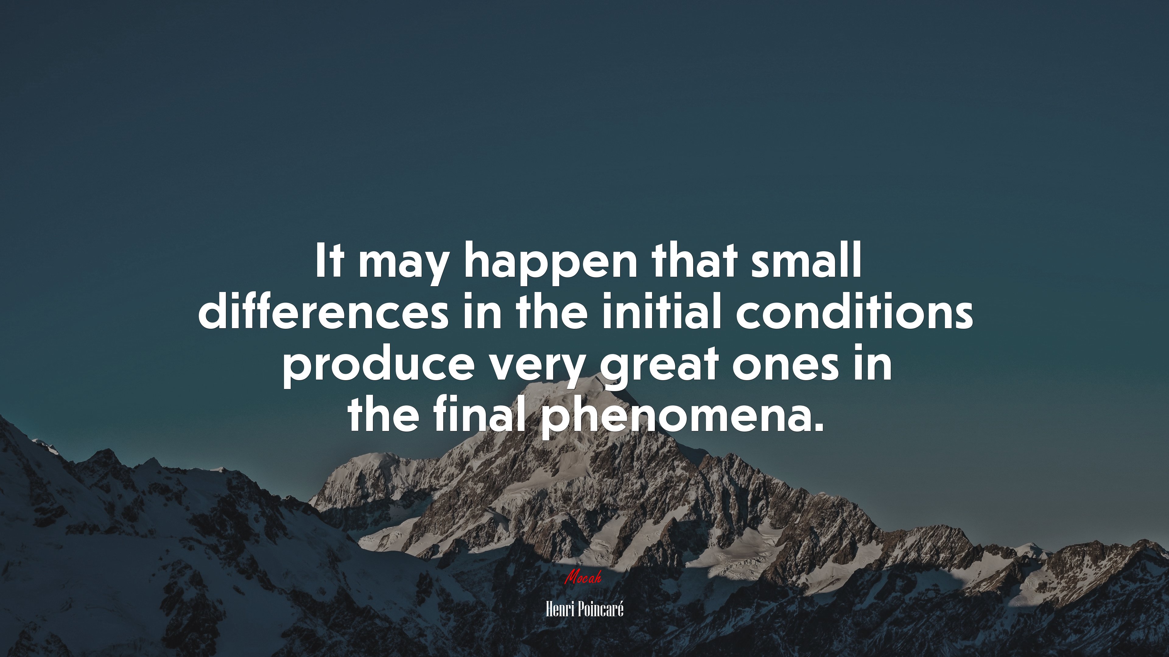 It may happen that small differences in the initial conditions produce very great ones in the final phenomena. | Henri Poincaré quote HD Wallpaper