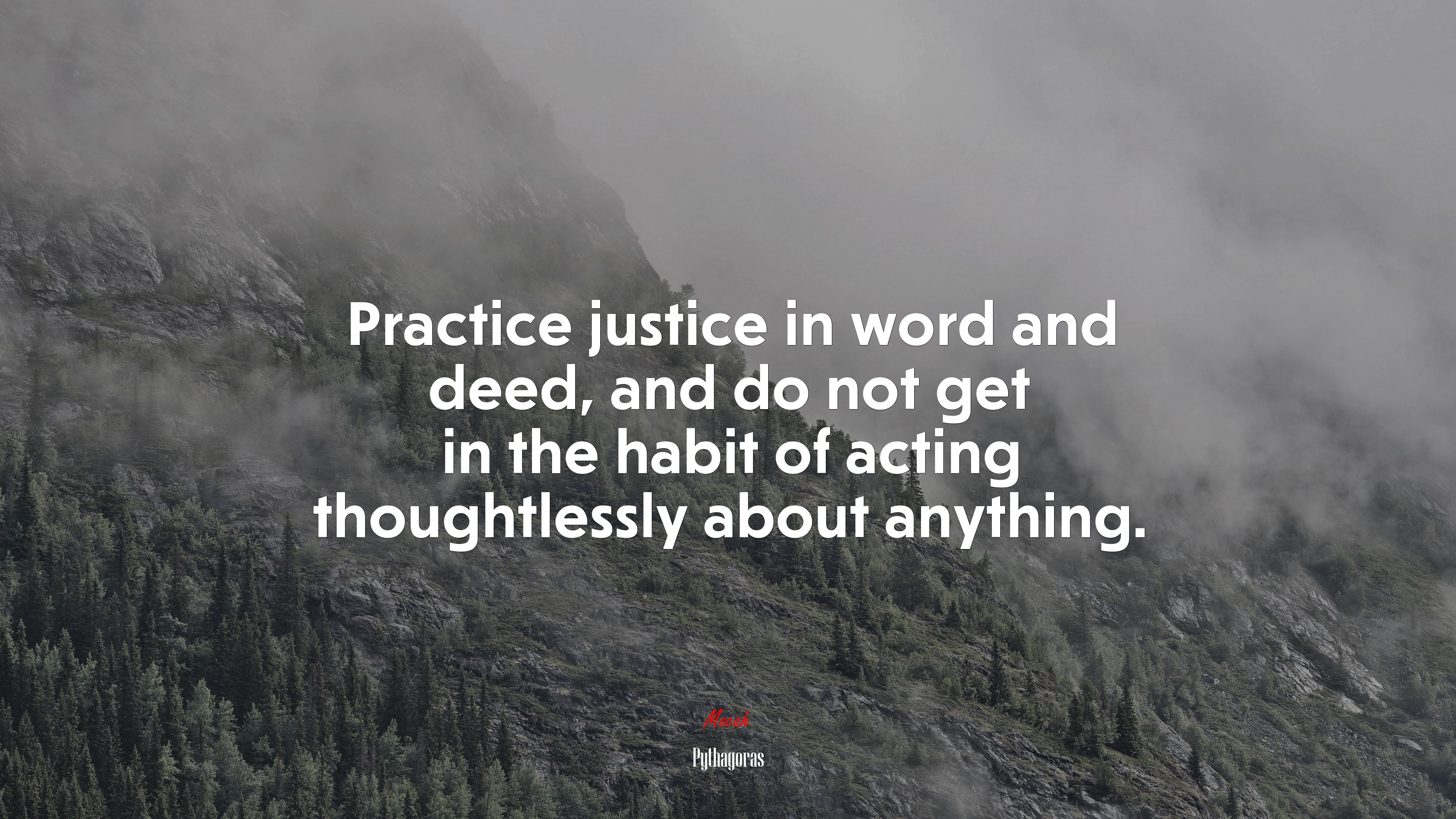 Practice justice in word and deed, and do not get in the habit of acting thoughtlessly about anything. | Pythagoras quote HD Wallpaper