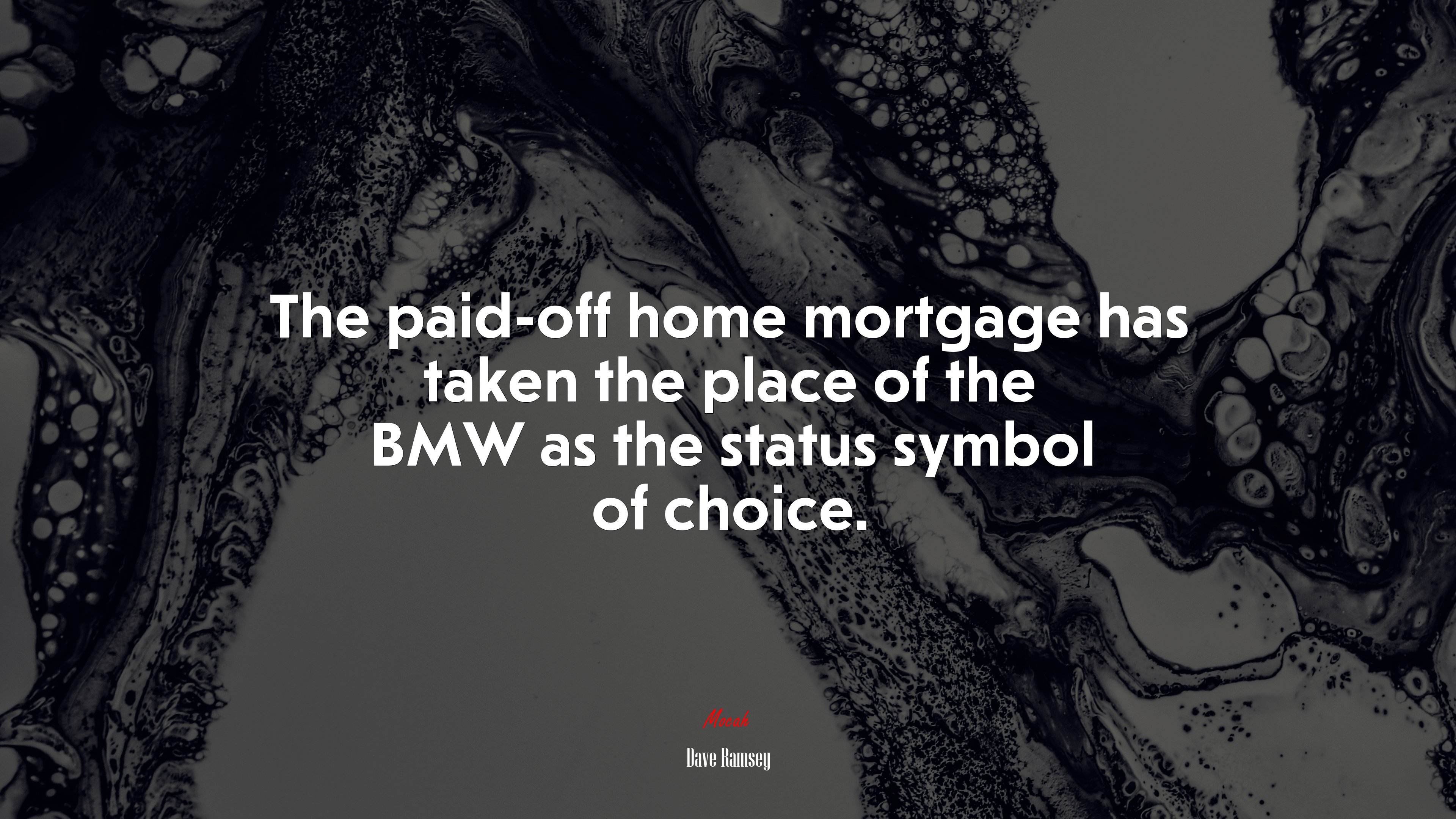 The paid-off home mortgage has taken the place of the BMW as the status symbol of choice. | Dave Ramsey quote HD Wallpaper